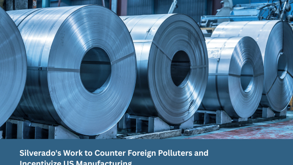 Silverado's Work to Counter Foreign Polluters and Incentivize U.S. Manufacturing