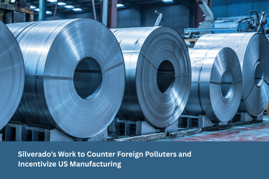 Silverado's Work to Counter Foreign Polluters and Incentivize U.S. Manufacturing
