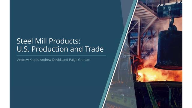 Steel Mill Products: U.S. Production and Trade