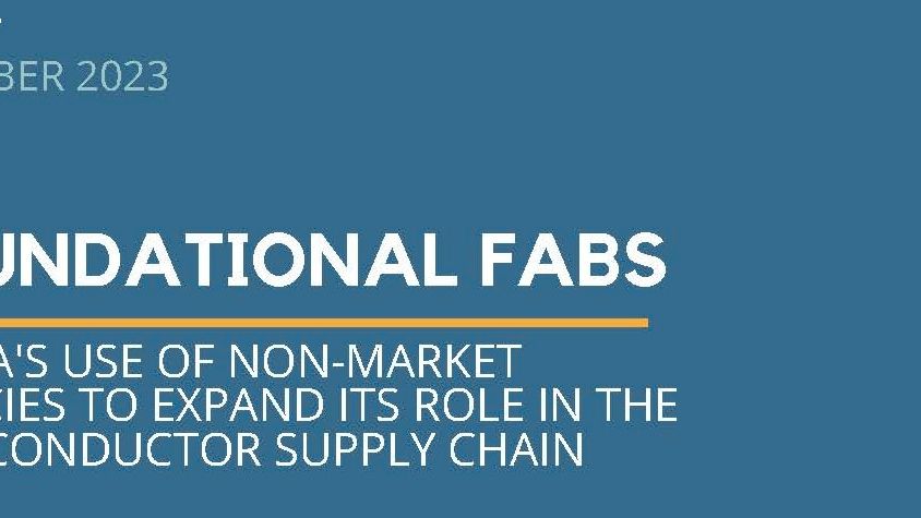 text on a blue background that reads October 2023, Foundational Fabs China's Use of Non-market policies to expand its role in the semiconductor supply chain
