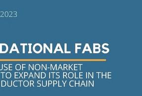 Webinar: "Foundational Fabs: China's Use of Non-Market Policies to Expand its Role in the Semiconductor Supply Chain"