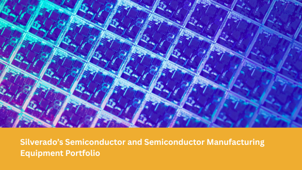 Silverado’s Semiconductor and Semiconductor Manufacturing Equipment Portfolio
