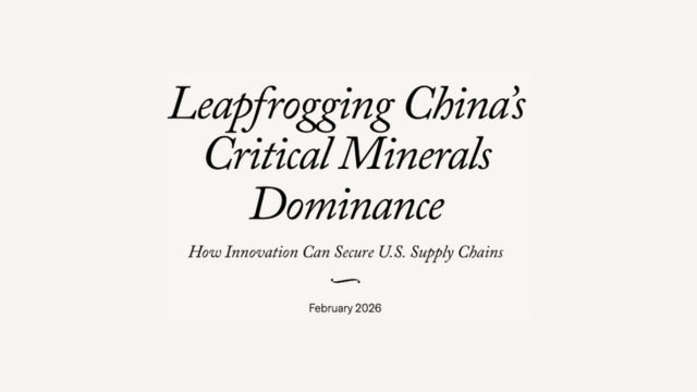 Leapfrogging China’s Critical Minerals Dominance: How Innovation Can Secure Supply Chains