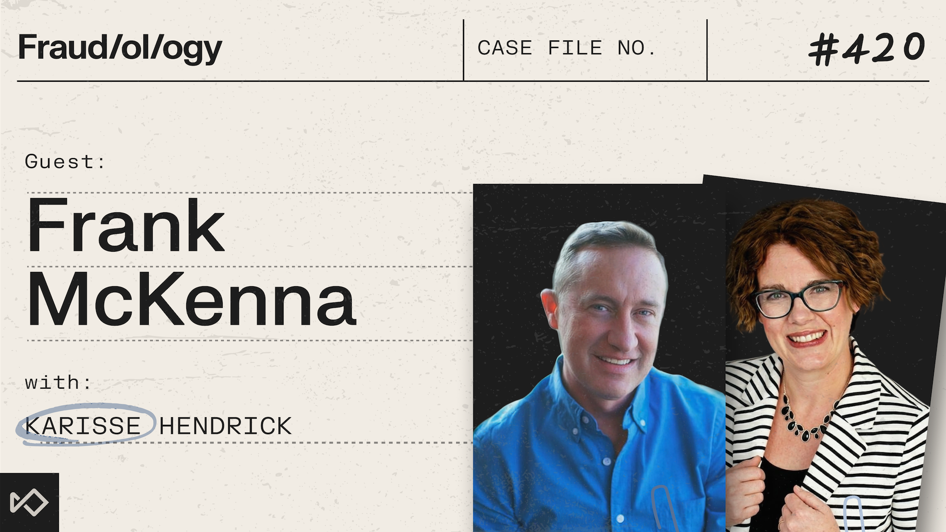 Fraud/ology #420 graphic with smiling headshots of guest Frank McKenna and Karisse Hendrick.