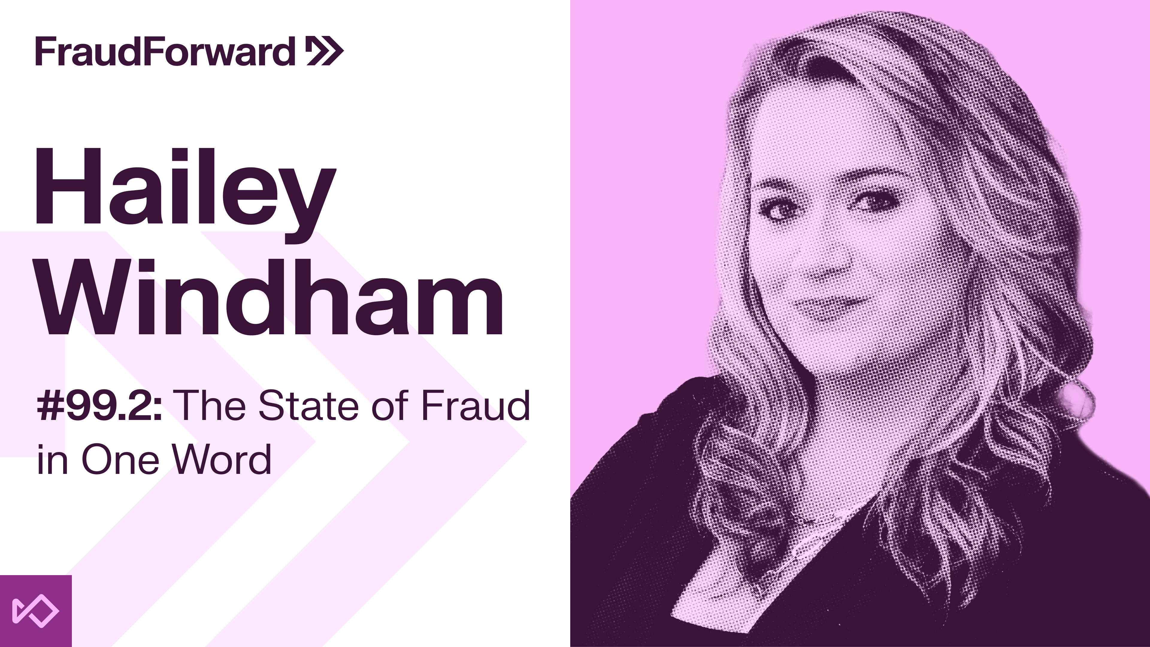 Podcast graphic for FraudForward featuring Hailey Windham for episode #99.2: The State of Fraud in One Word, with a smiling portrait of Windham.