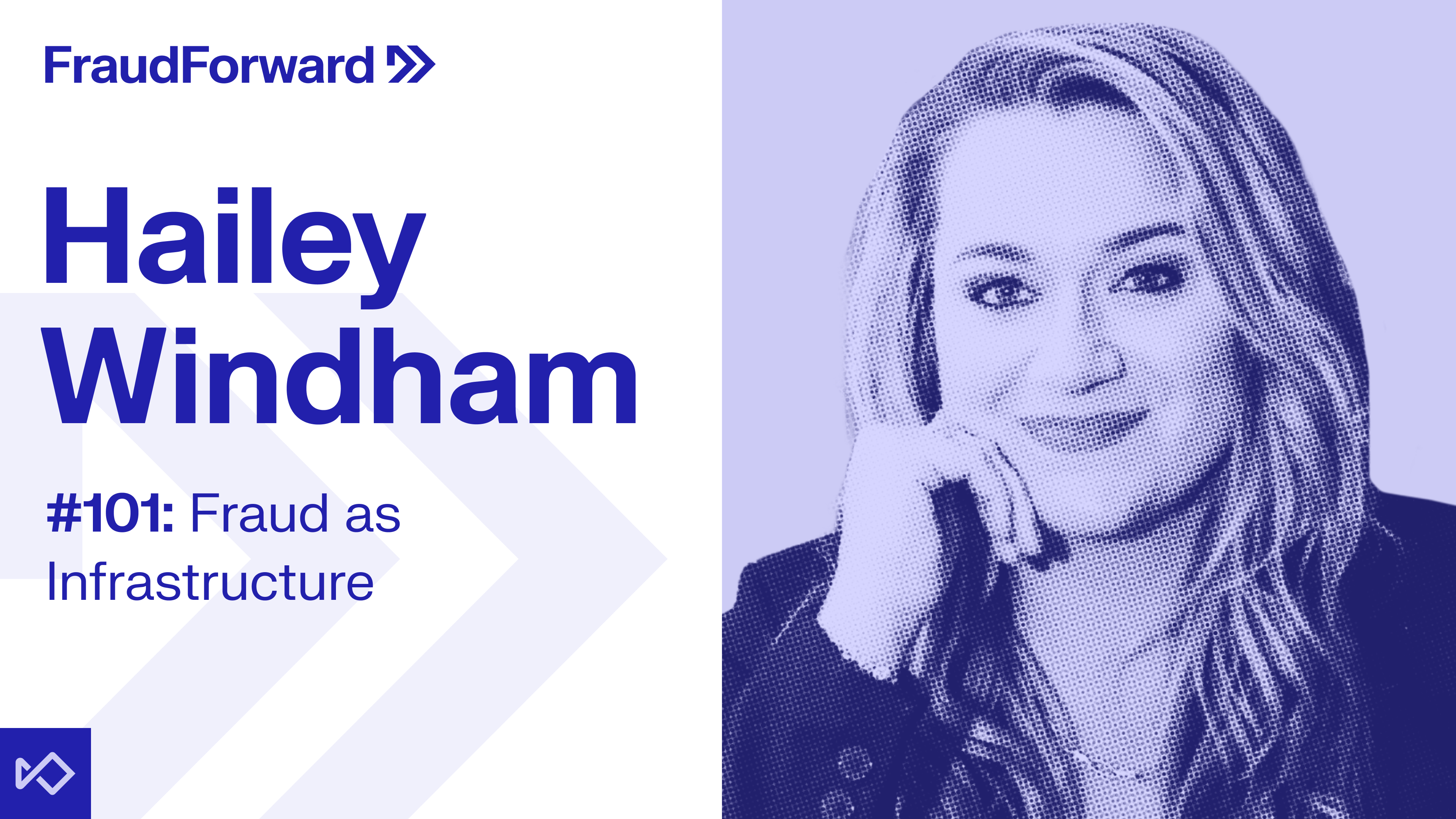 Hailey Windham smiling, next to text: "FraudForward", "Hailey Windham", "#101: Fraud as Infrastructure".