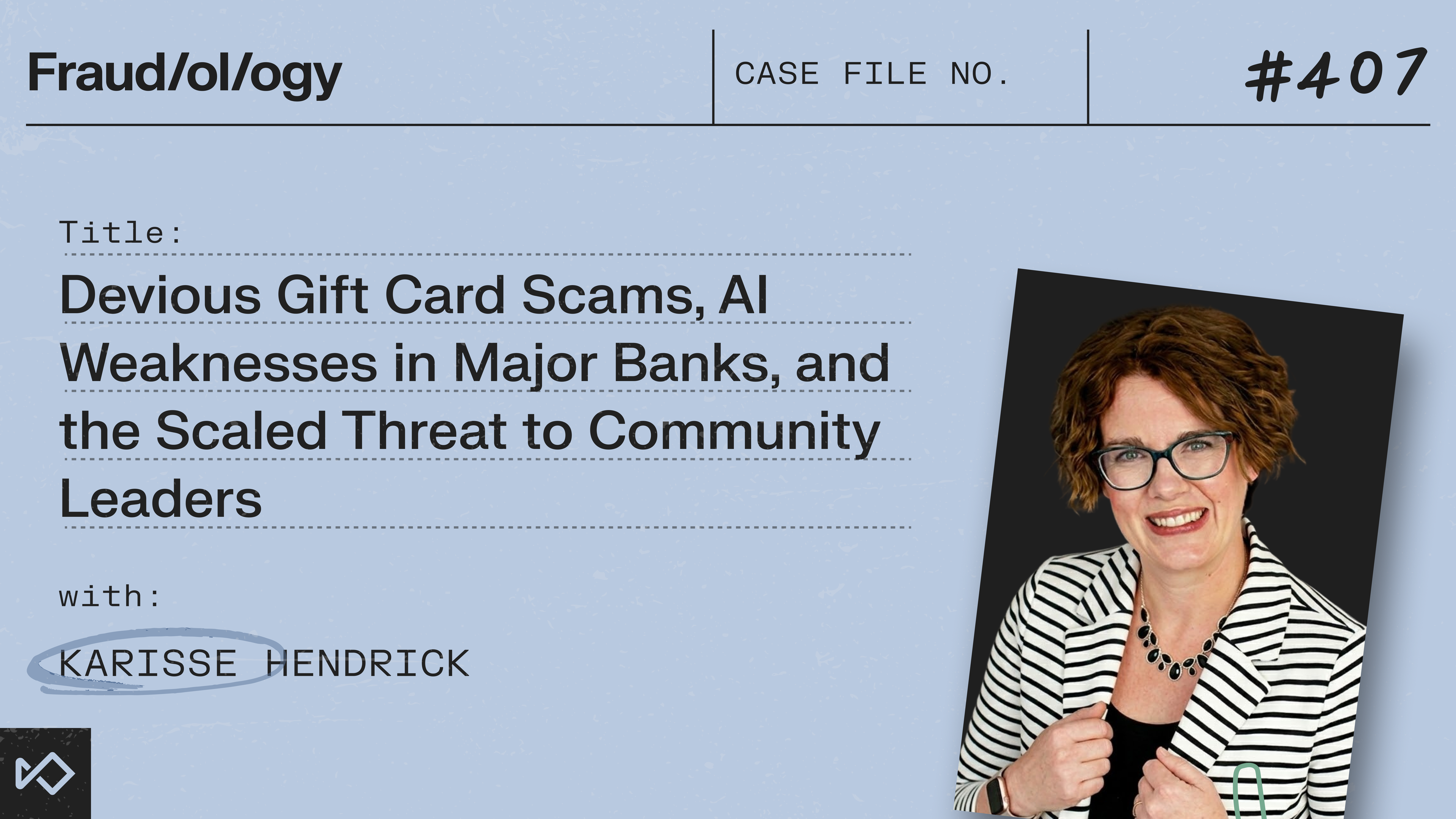 Title card for Fraud/ology #407: "Devious Gift Card Scams, AI Weaknesses in Major Banks, and the Scaled Threat to Community Leaders" with Karisse Hendrick, pictured smiling in a striped jacket.