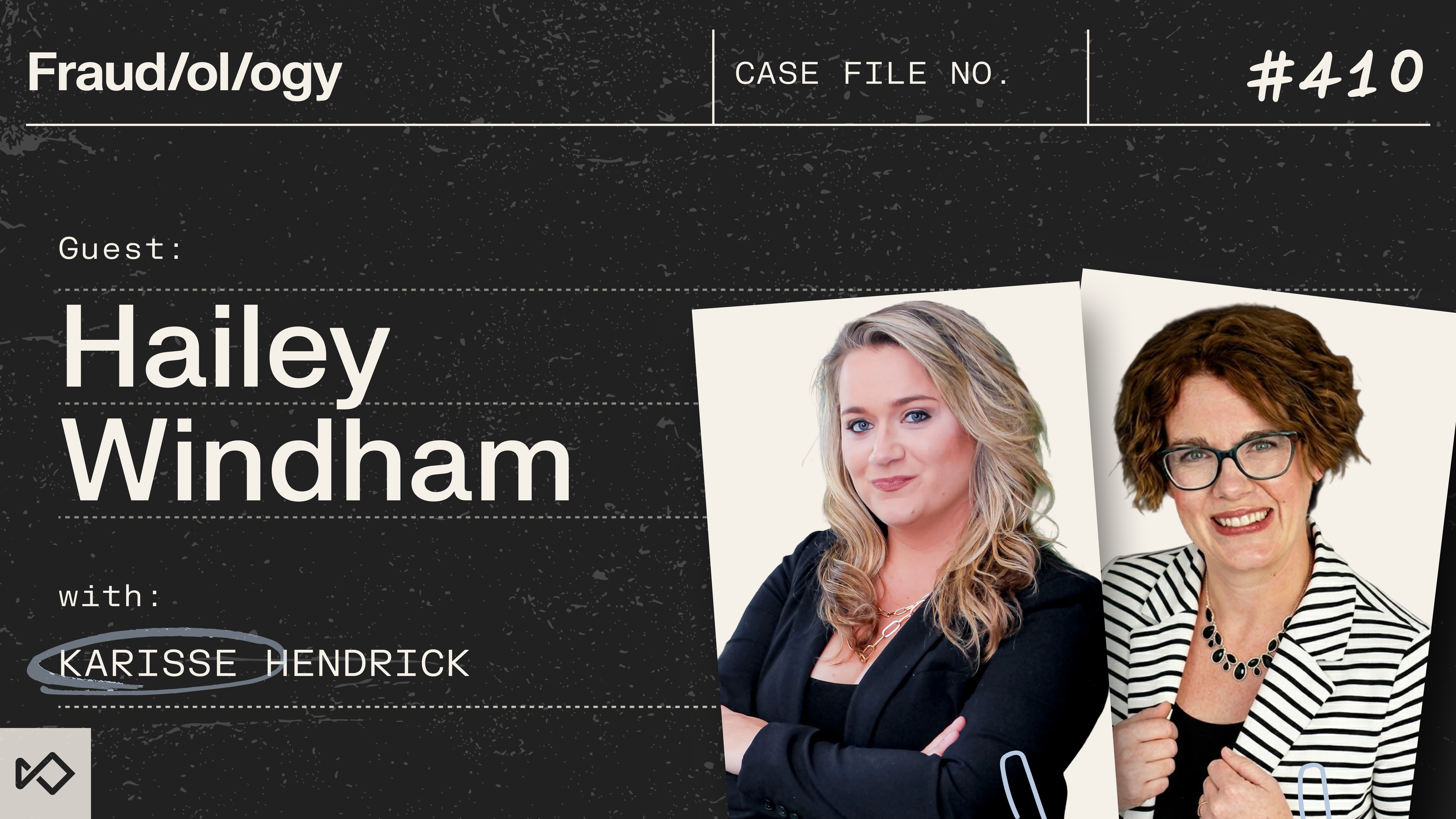 Podcast graphic for Fraud/ology episode #410, featuring guest Hailey Windham and host Karisse Hendrick.