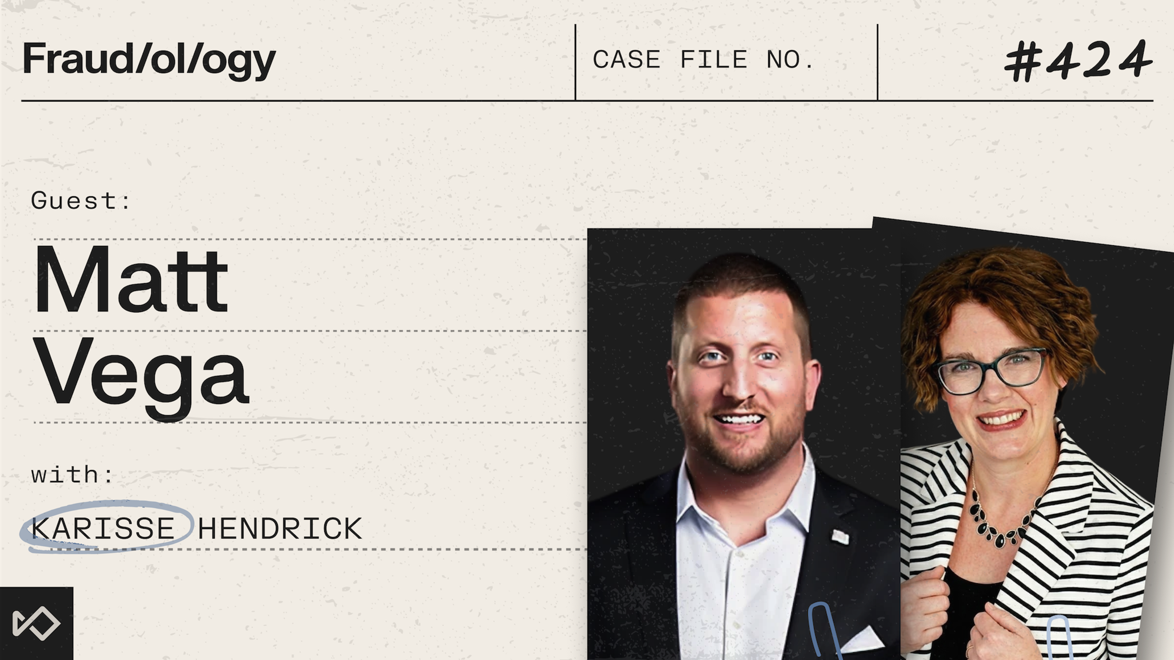 Podcast episode graphic for Fraud/ol/ogy #424 featuring smiling headshots of guest Matt Vega and Karisse Hendrick.