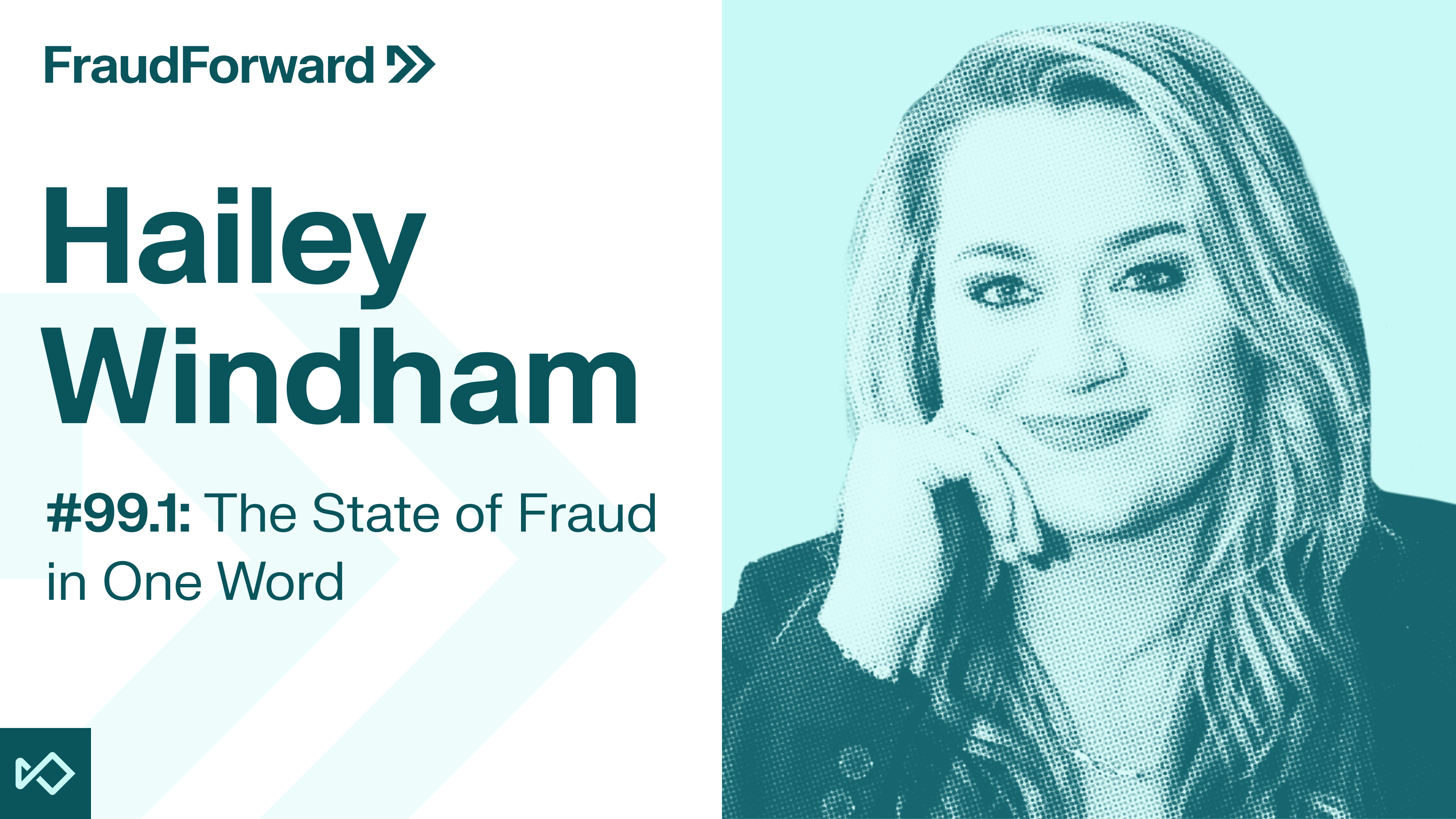 Podcast graphic for FraudForward featuring Hailey Windham and the episode title '#99.1: The State of Fraud in One Word'.