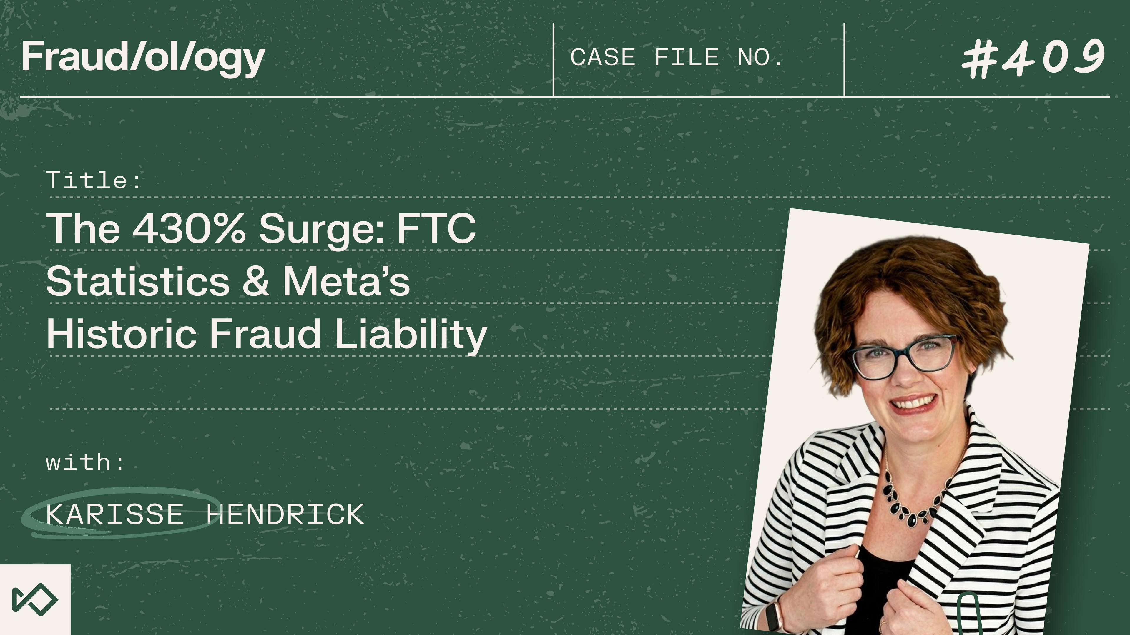 Fraud/ol/ogy episode #409: The 430% Surge: FTC Statistics & Meta's Historic Fraud Liability, featuring Karisse Hendrick.