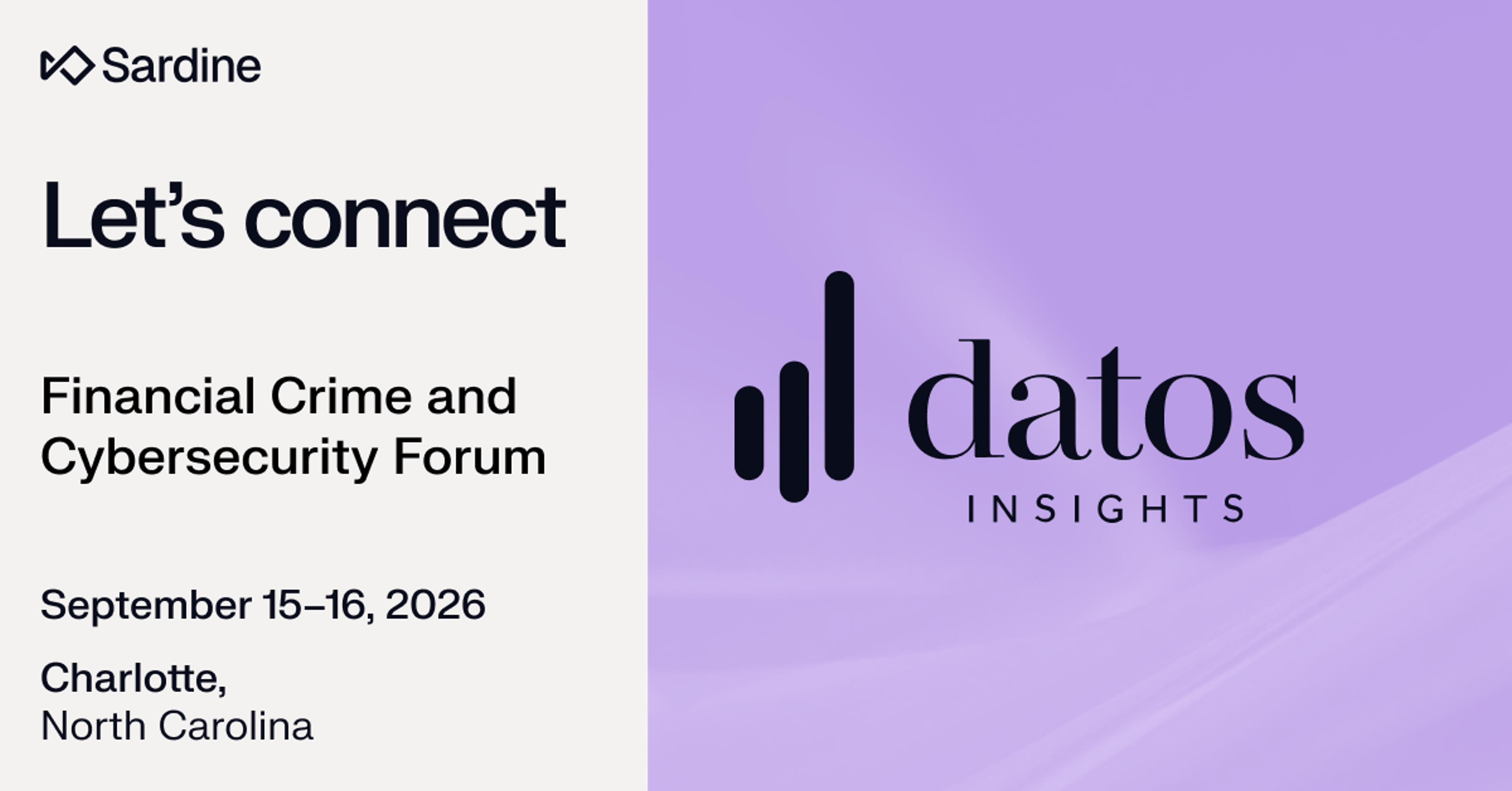 Sardine and Datos Insights present the Financial Crime and Cybersecurity Forum, September 15-16, 2026, Charlotte, NC.