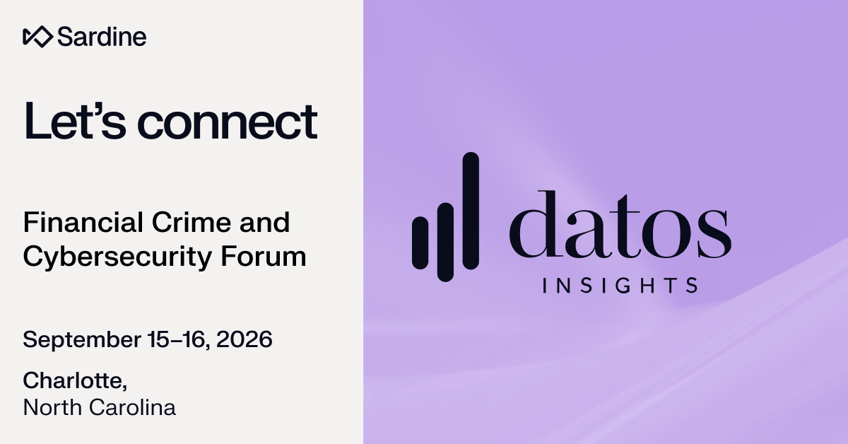 Sardine and Datos Insights present the Financial Crime and Cybersecurity Forum, September 15-16, 2026, Charlotte, NC.
