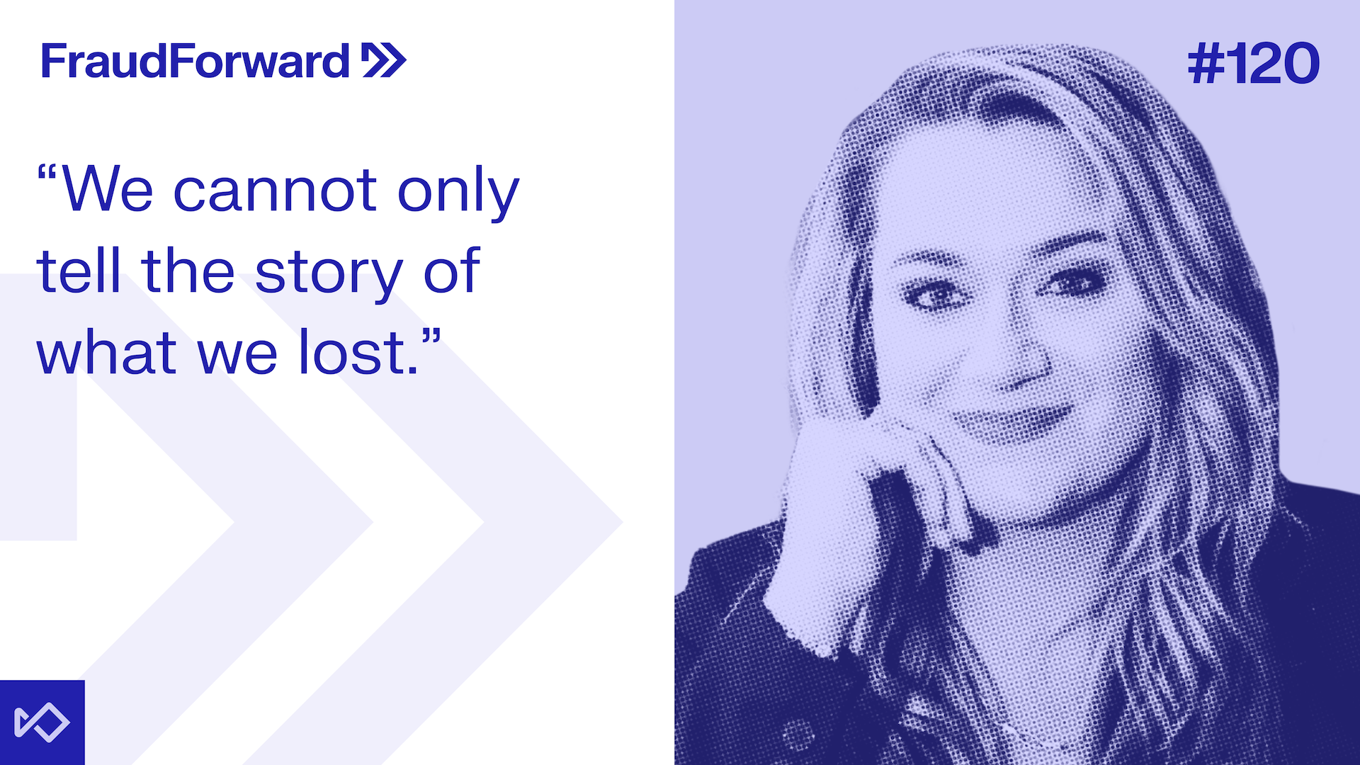 FraudForward episode 120 graphic featuring a smiling woman and the quote: "We cannot only tell the story of what we lost."