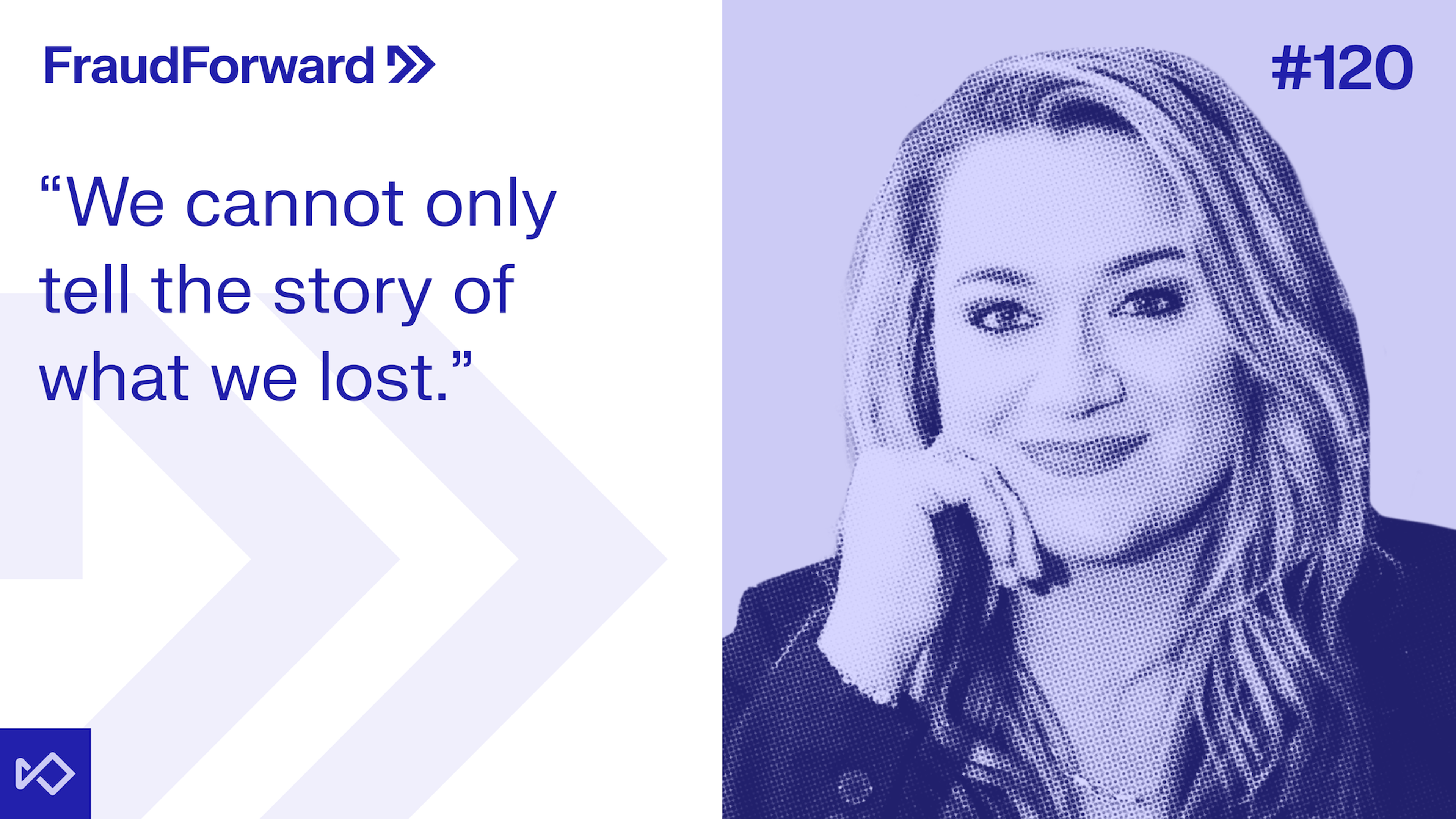 FraudForward episode 120 graphic featuring a smiling woman and the quote: "We cannot only tell the story of what we lost."