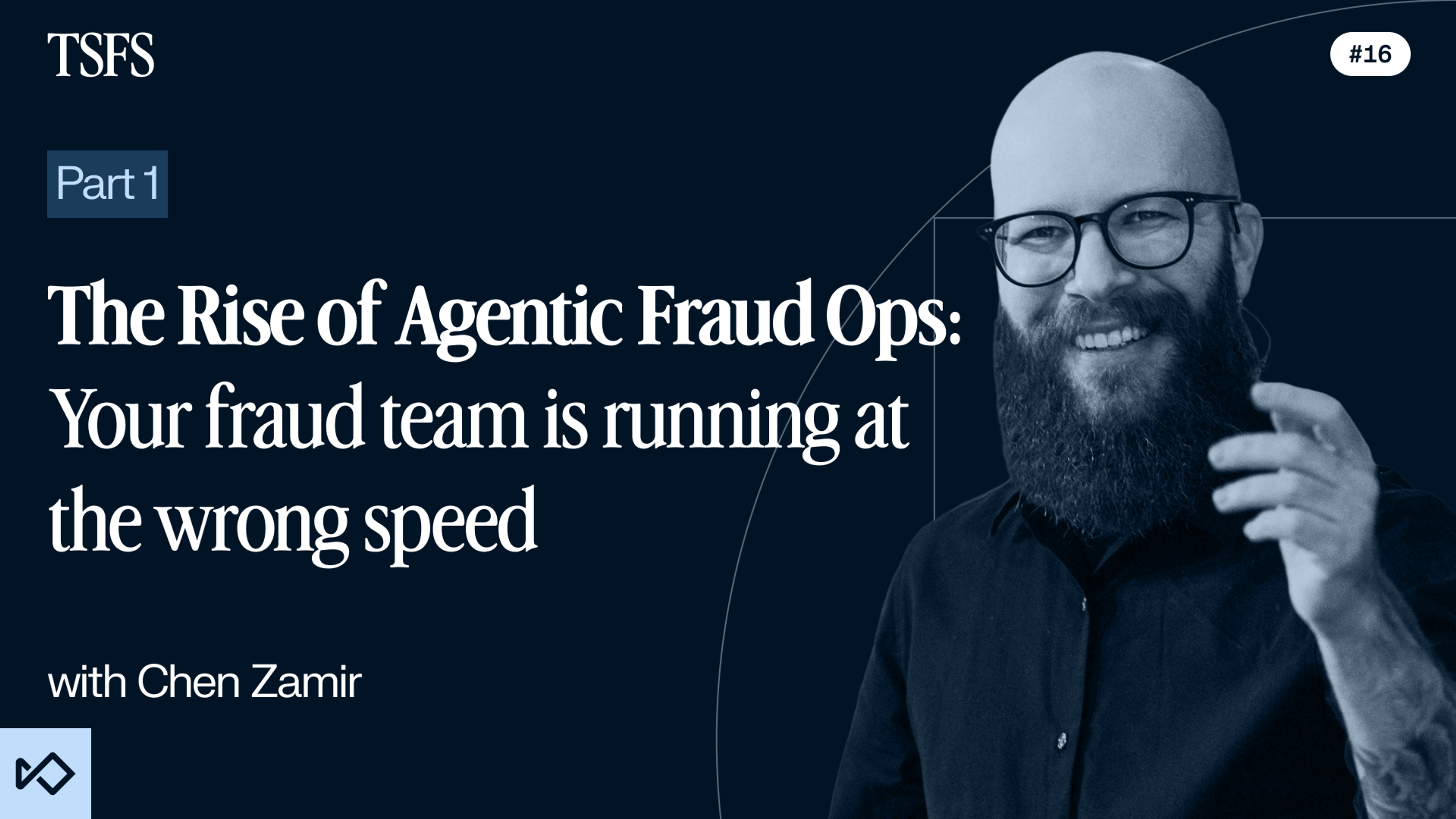 Episode thumbnail for "The Rise of Agentic Fraud Ops: Your fraud team is running at the wrong speed" with Chen Zamir, featuring a smiling bald man with a beard and glasses.