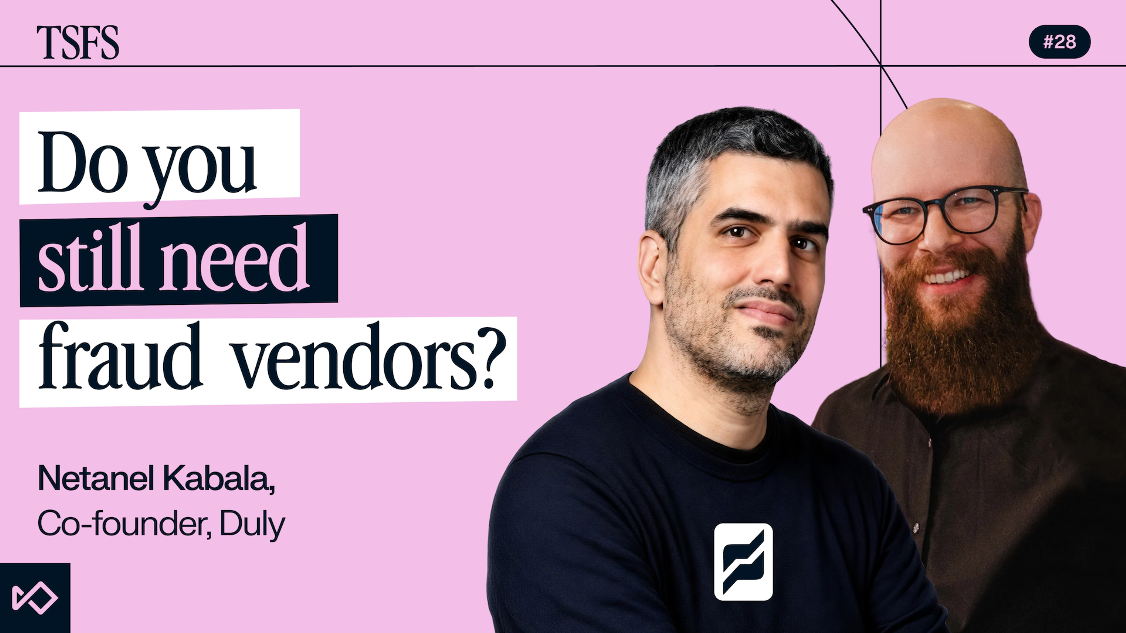 Two smiling men on a pink background with text: "Do you still need fraud vendors?", "Netanel Kabala, Co-founder, Duly", and "TSFS #28".
