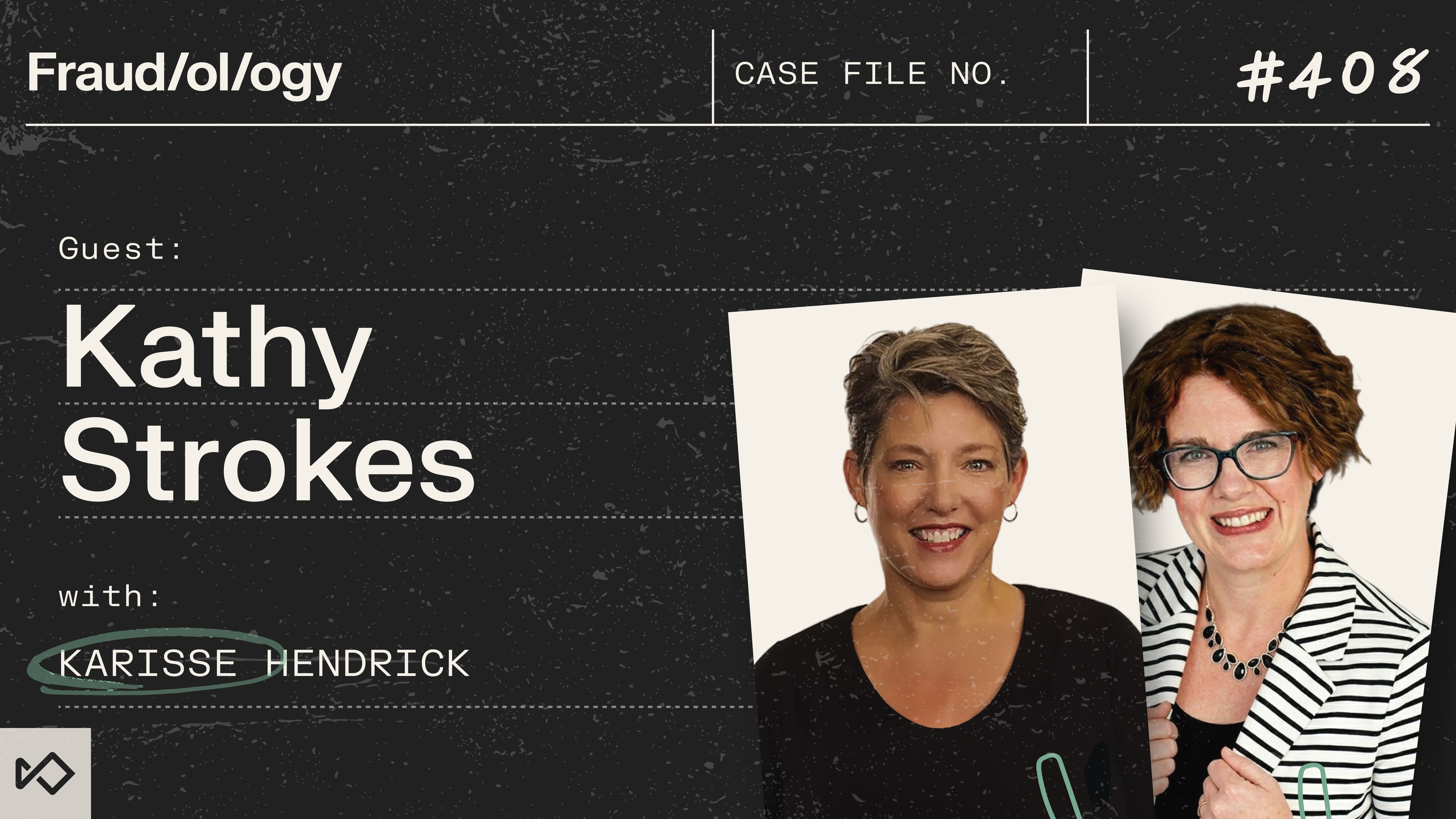 Fraud/ol/ogy episode 408 graphic with smiling headshots of guest Kathy Strokes and Karisse Hendrick.