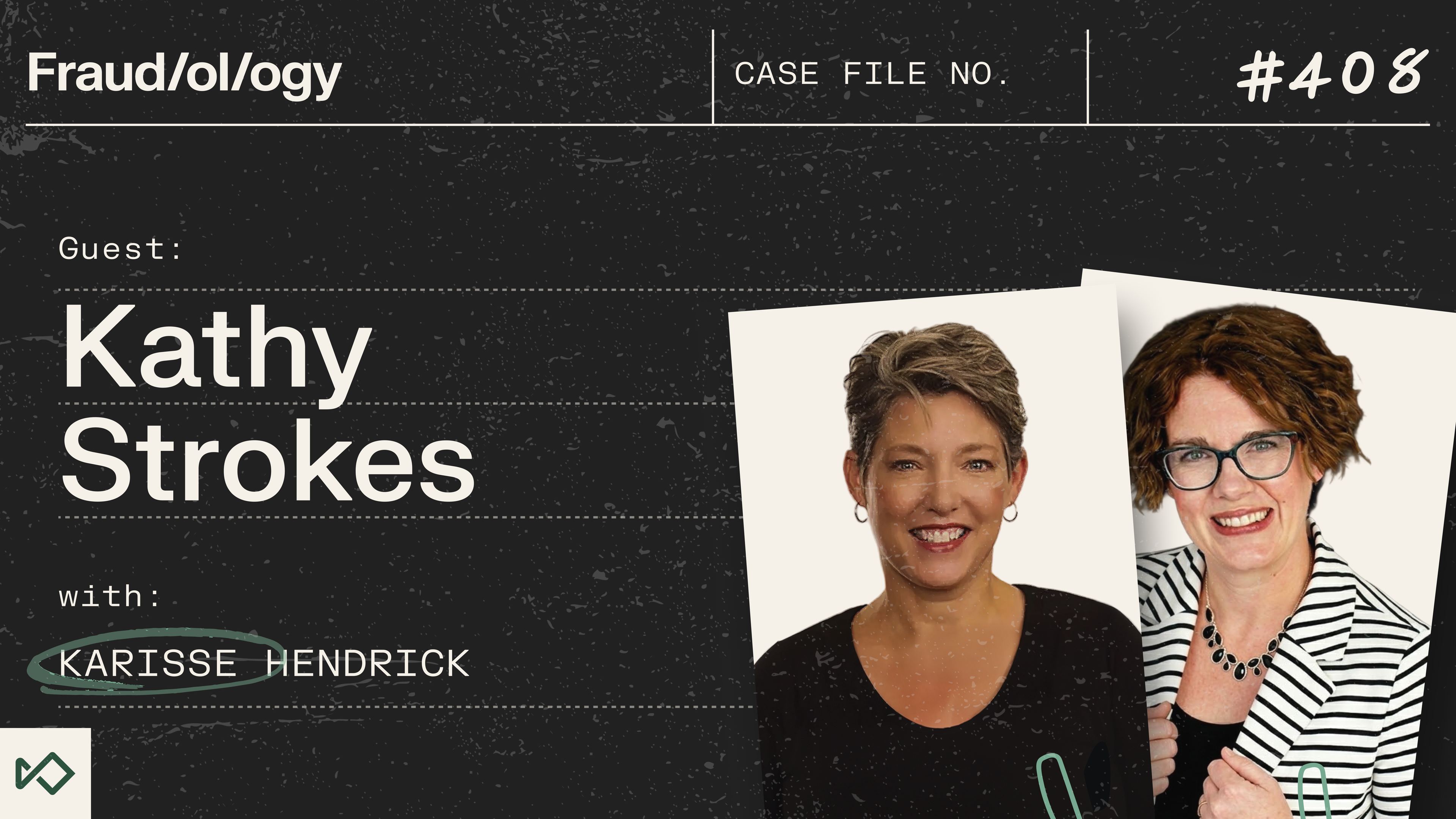 Fraud/ol/ogy episode 408 graphic with smiling headshots of guest Kathy Strokes and Karisse Hendrick.