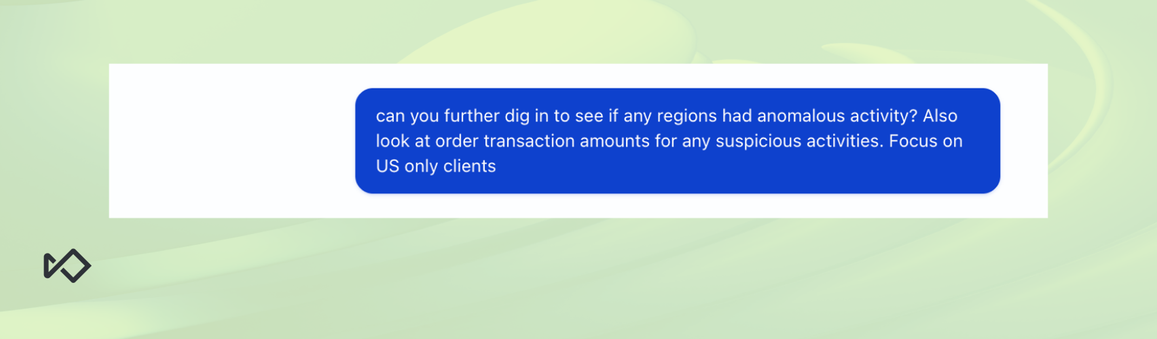 A chat message asking to investigate anomalous activity in regions and suspicious transaction amounts from US clients.