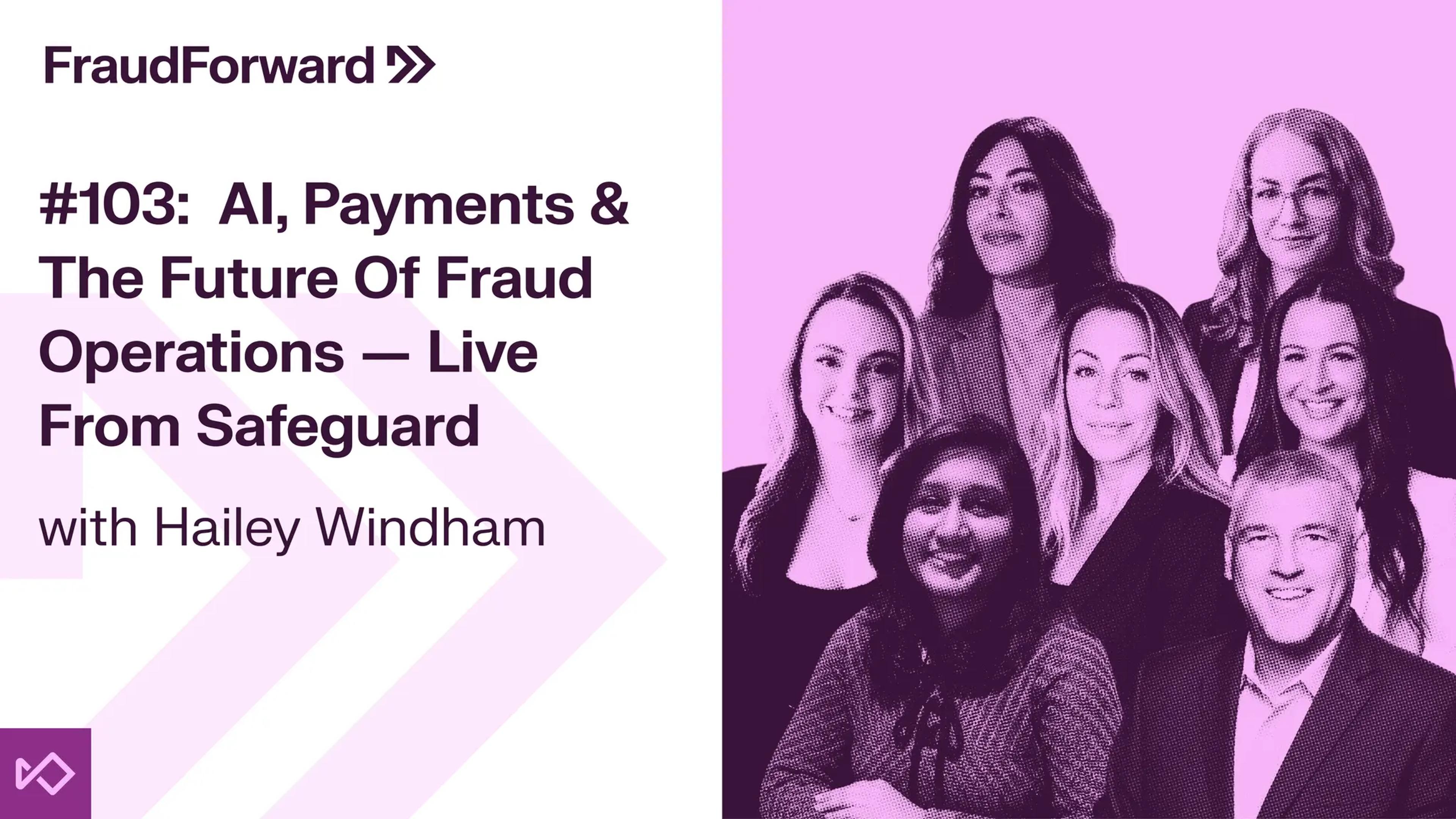 FraudForward episode #103 promo image for 'AI, Payments & The Future Of Fraud Operations with Hailey Windham,' alongside a photo of seven smiling professionals.