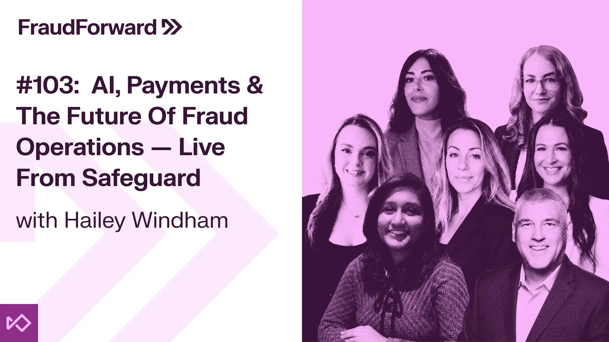 FraudForward episode #103 promo image for 'AI, Payments & The Future Of Fraud Operations with Hailey Windham,' alongside a photo of seven smiling professionals.