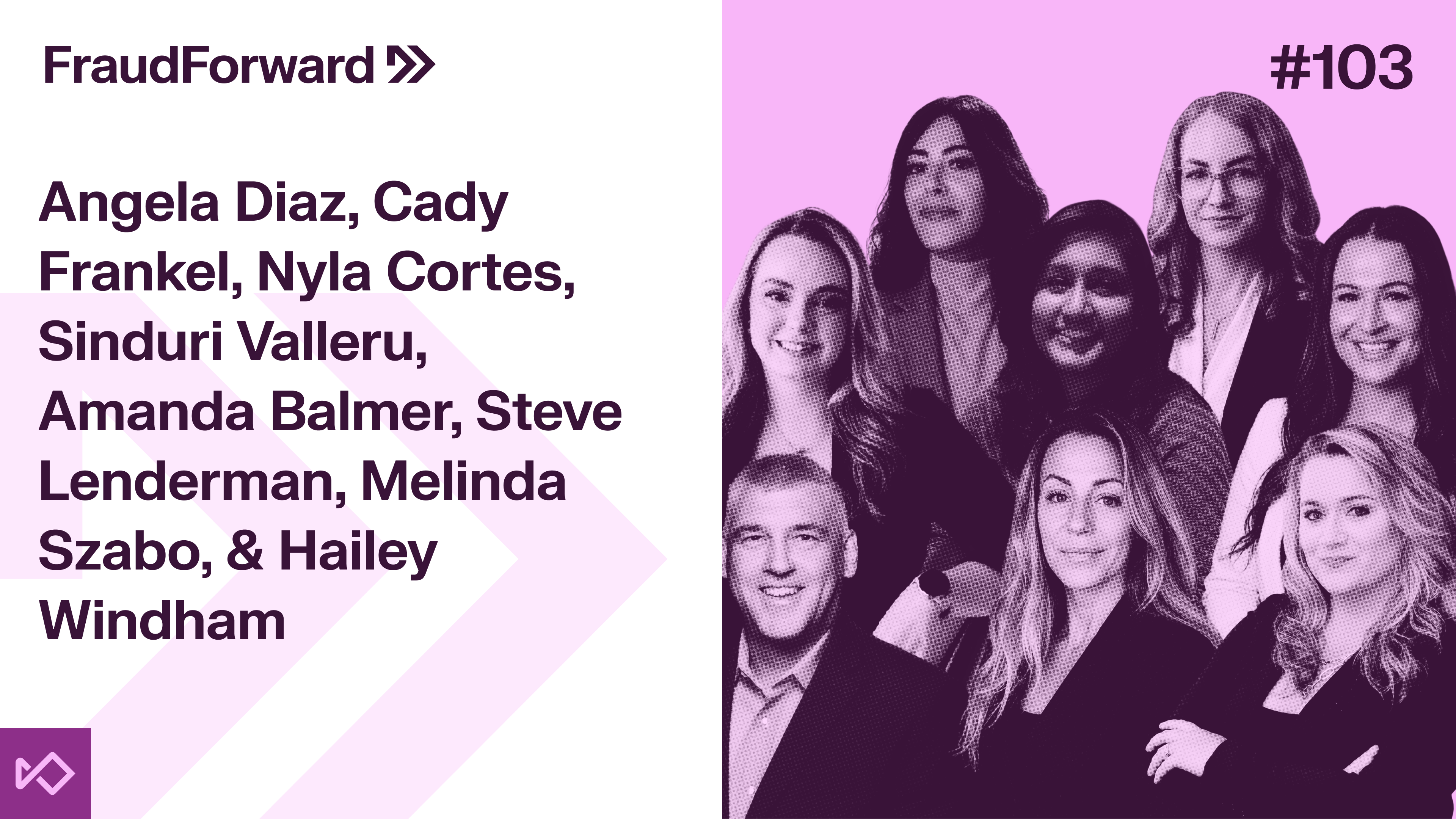 FraudForward episode 103 graphic showing portraits of Angela Diaz, Cady Frankel, Nyla Cortes, Sinduri Valleru, Amanda Balmer, Steve Lenderman, Melinda Szabo, and Hailey Windham.
