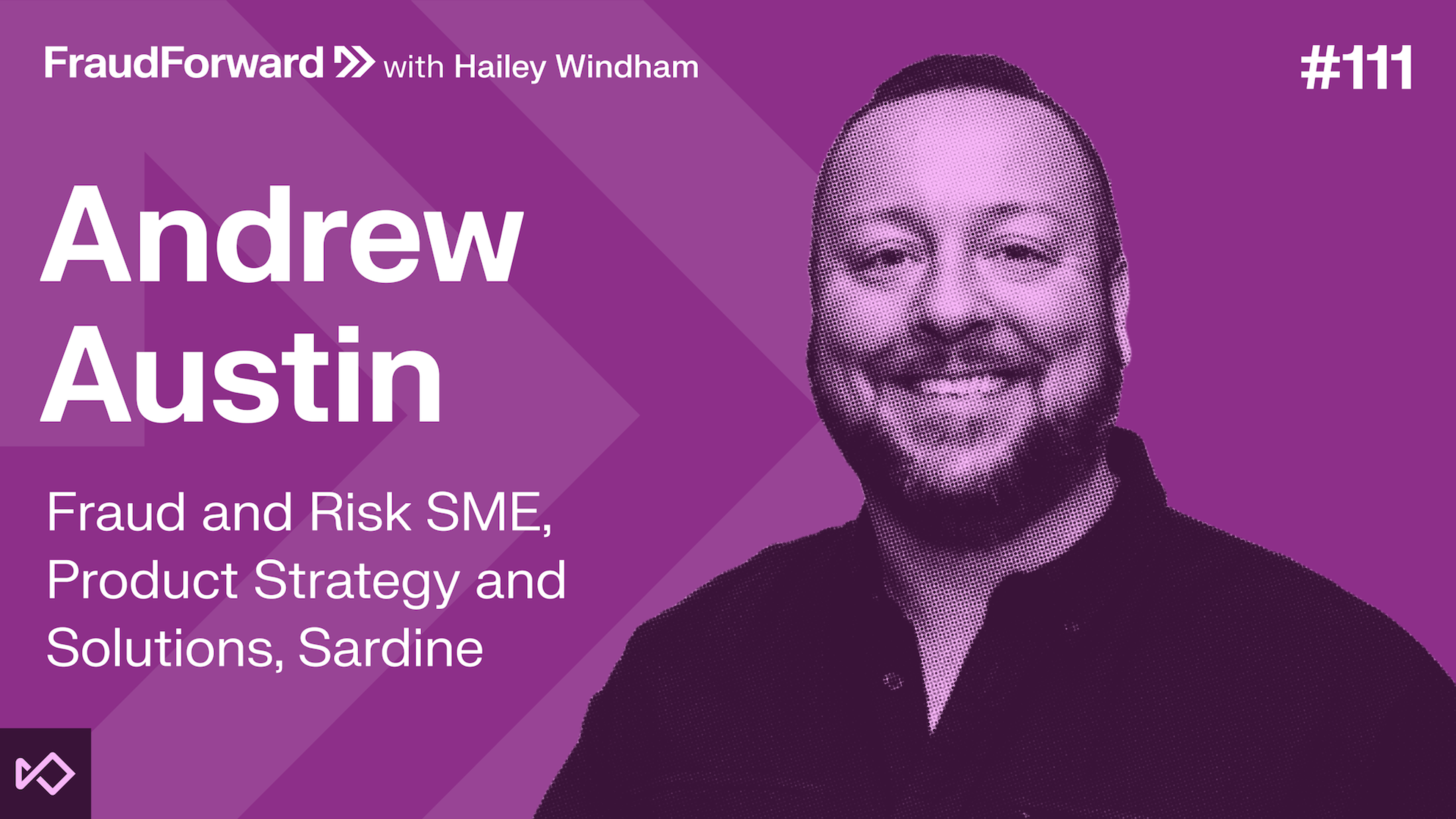 Andrew Austin, Fraud and Risk SME at Sardine, smiling on a purple graphic for FraudForward with Hailey Windham, episode #111.