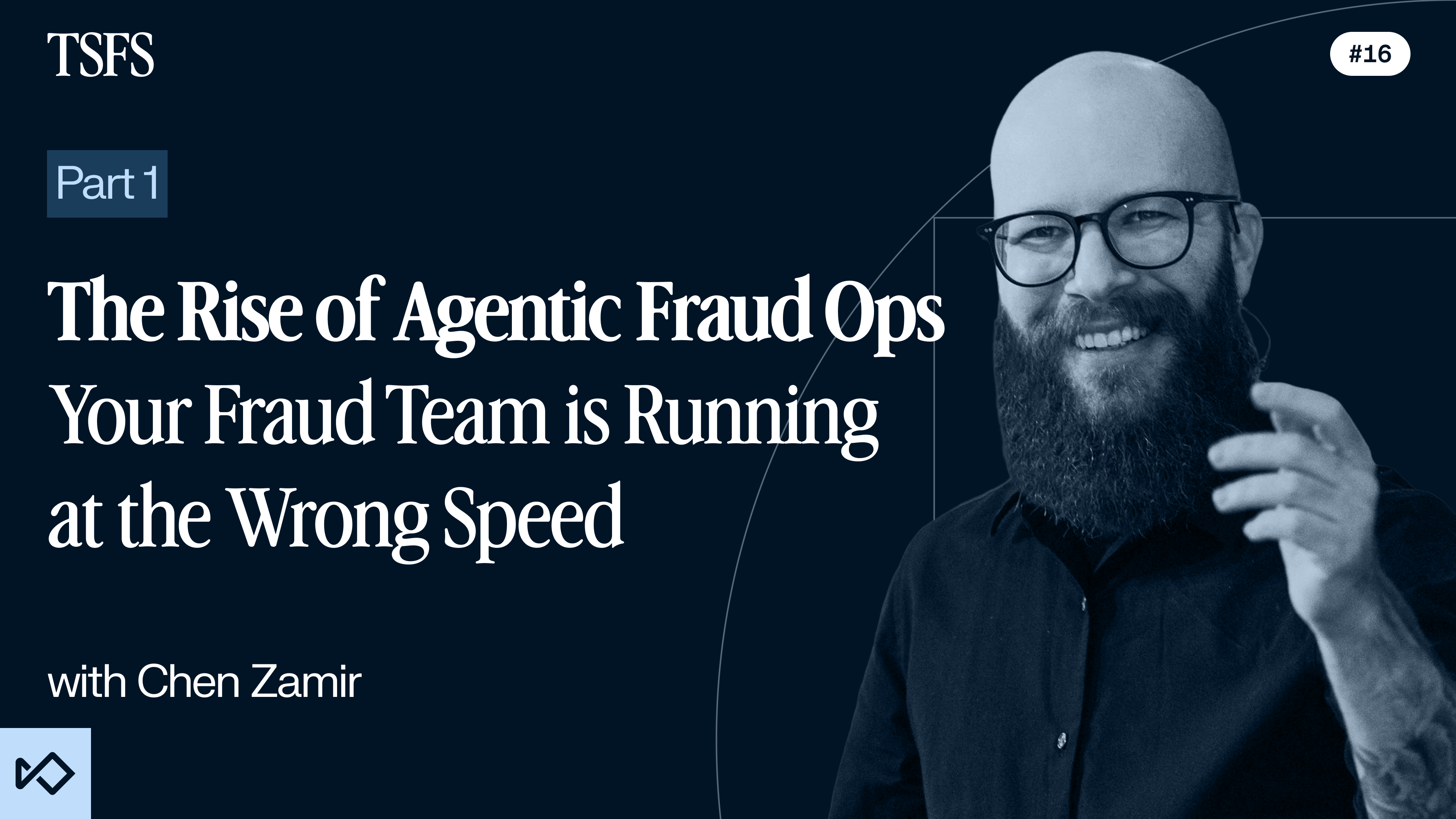 TSFS Part 1: The Rise of Agentic Fraud Ops – Your Fraud Team is Running at the Wrong Speed, with Chen Zamir. A smiling man with glasses and a beard is shown.