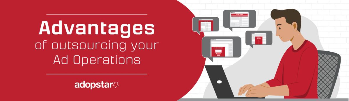 The Advantages of Outsourcing Your Ad Operations