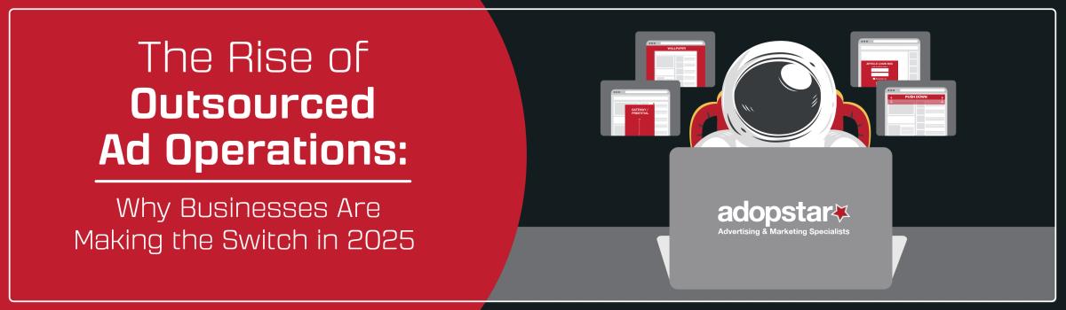 Why More Businesses Are Outsourcing Their Ad Operations in 2025