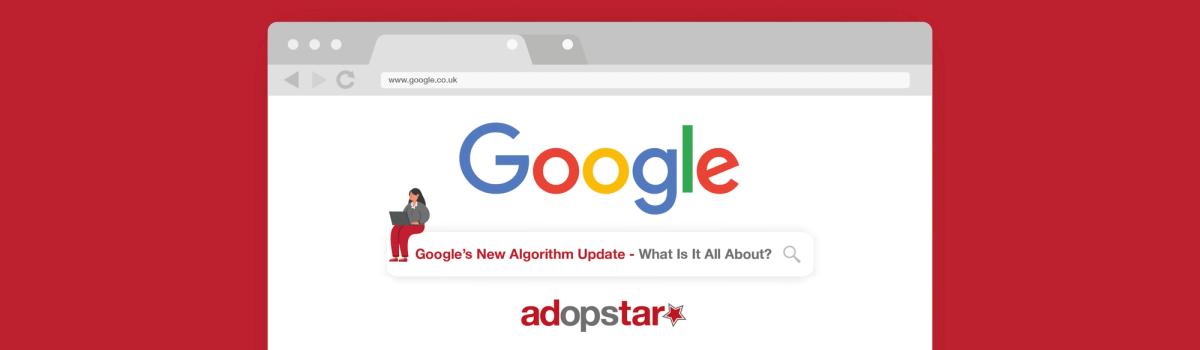 Google's New Algorithm Update - What Is It All About?