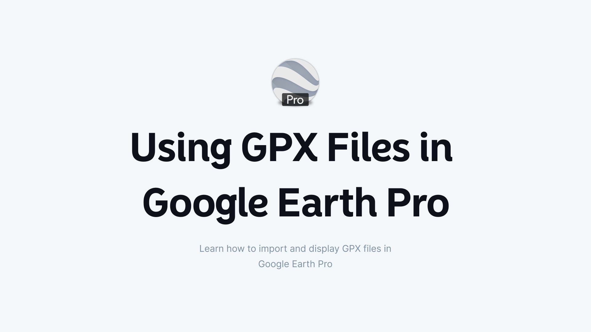 How to Import and Display GPX Files in Google Earth Pro  