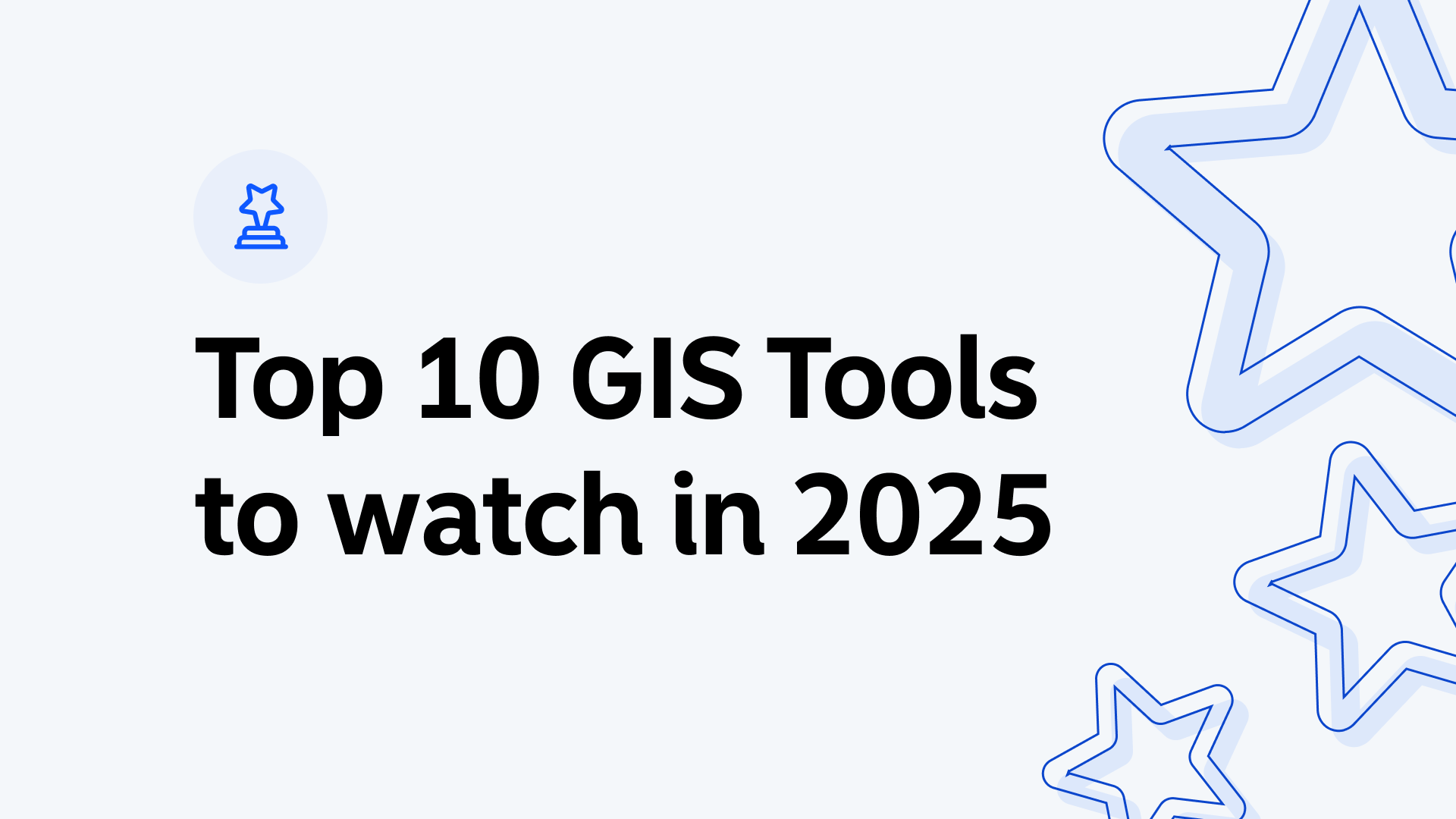 Top 10 GIS Tools to Watch in 2025