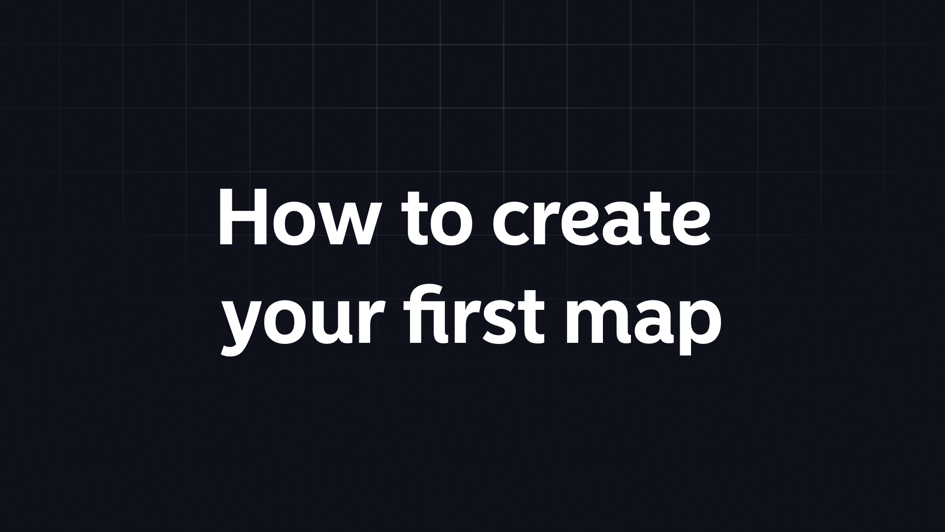 How to create your first map