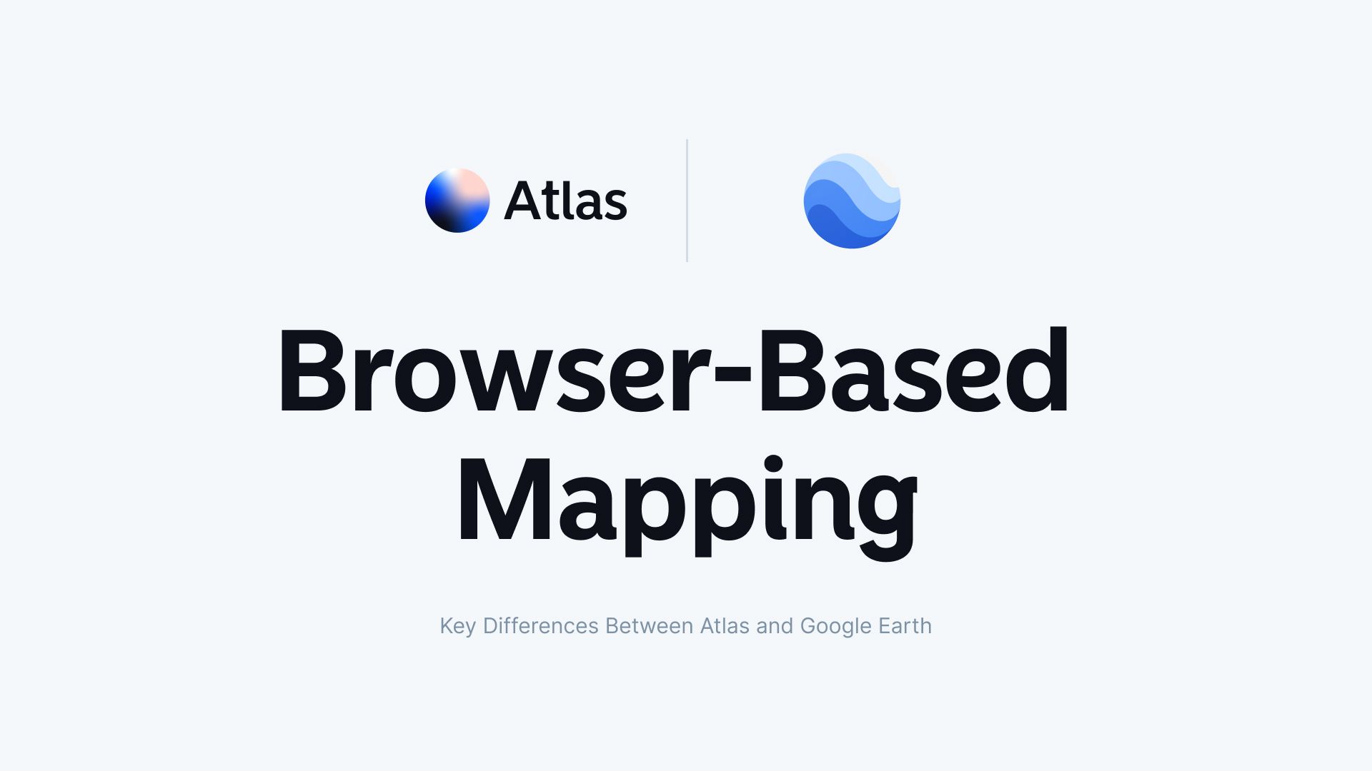 Browser-Based Mapping: Key Differences Between Atlas and Google Earth