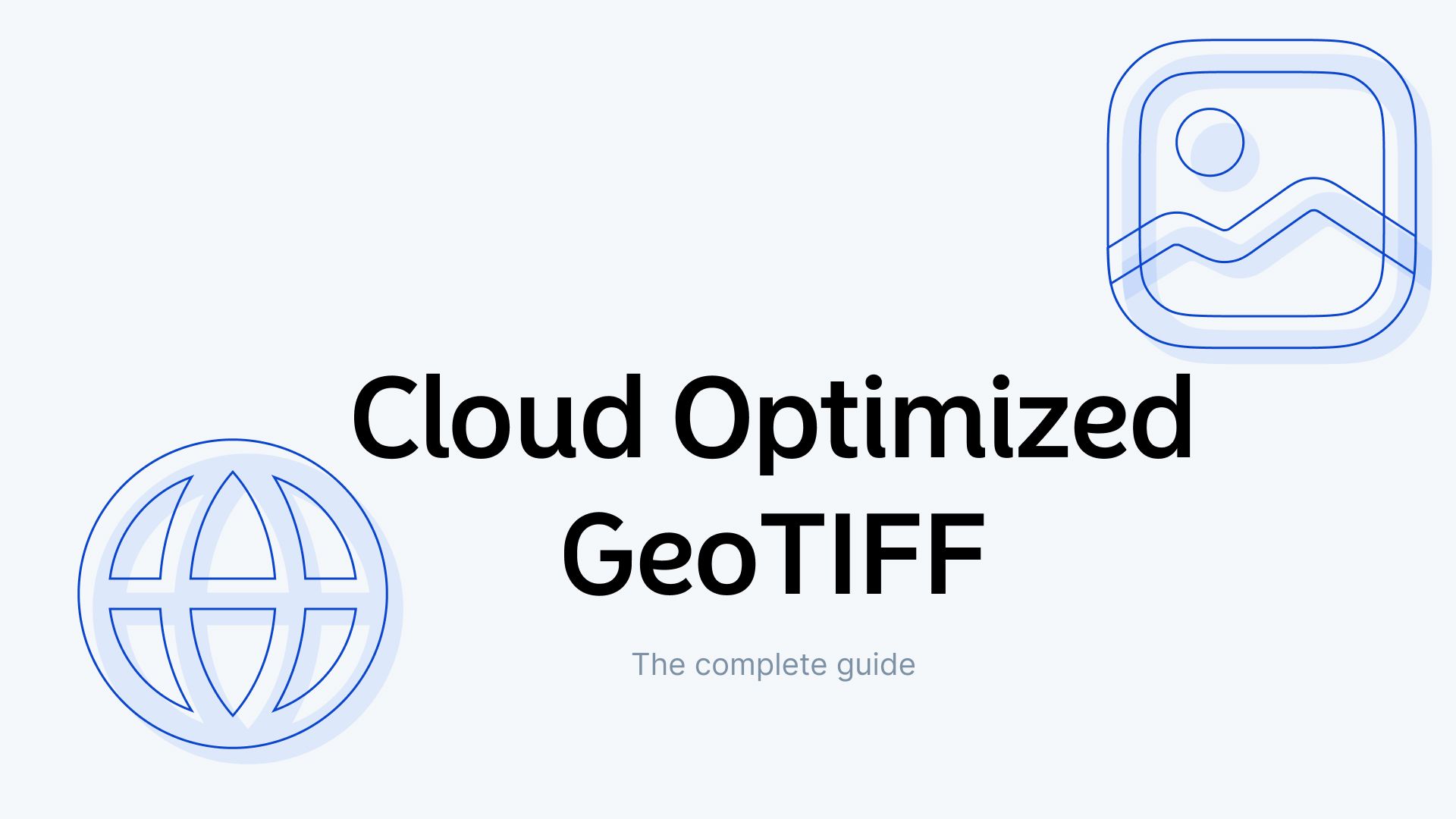 The Complete Guide to Cloud Optimized GeoTIFF (COG)