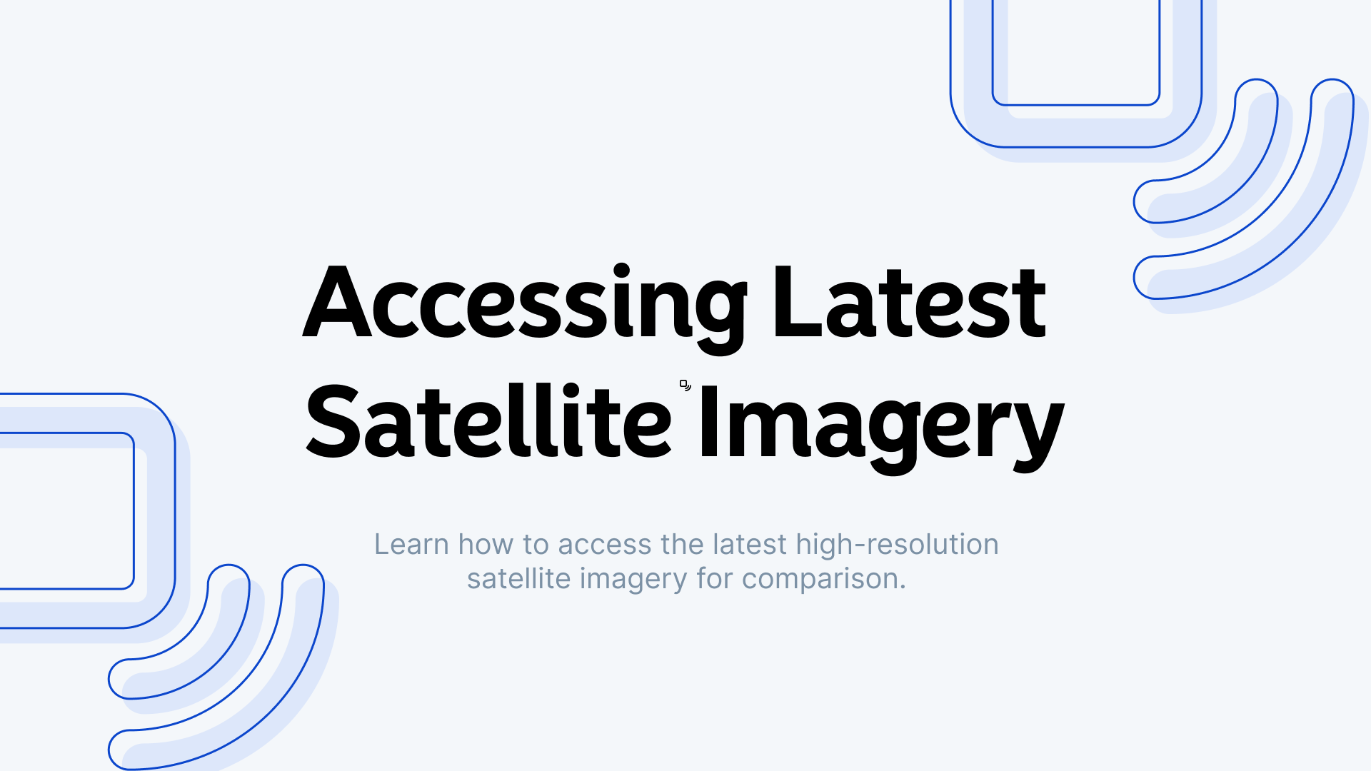 How to Access the Latest High-Resolution Satellite Imagery for Comparison