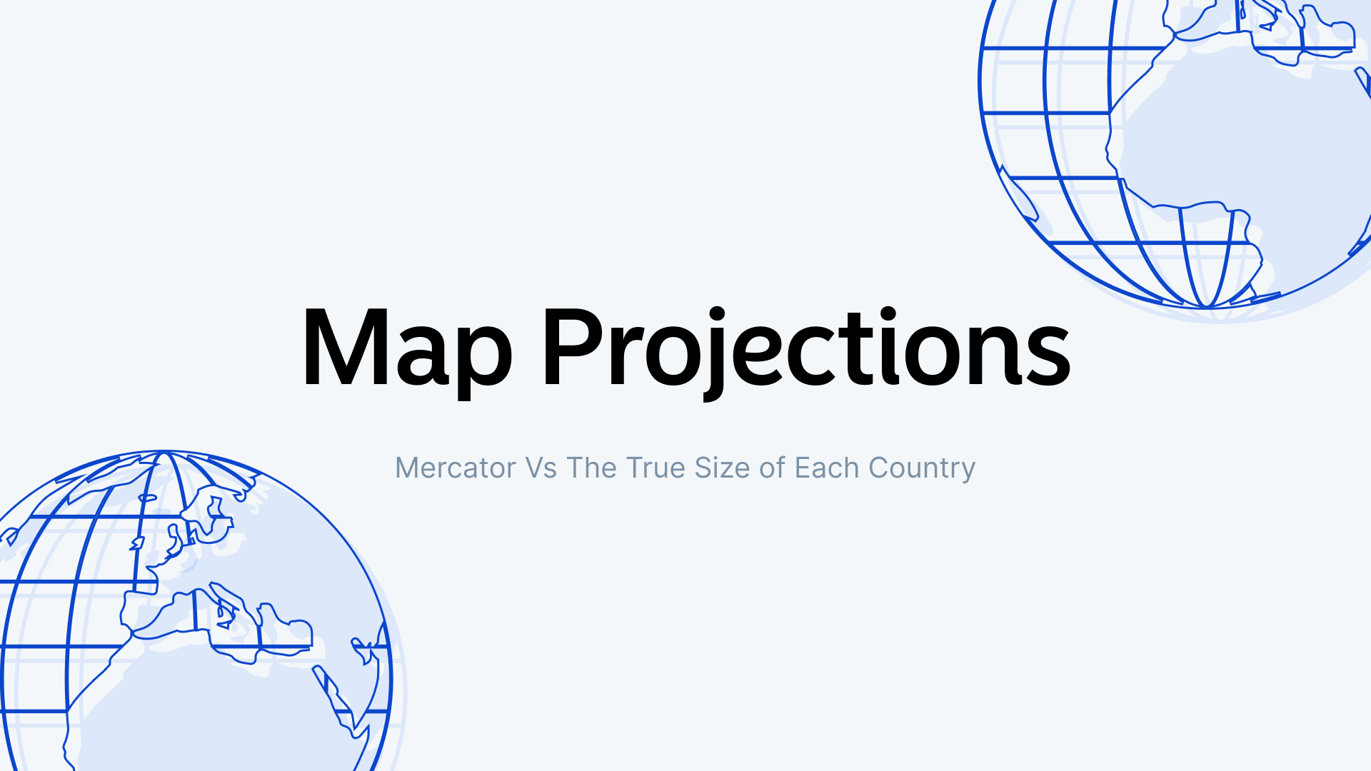 Map Projections: Mercator Vs The True Size of Each Country