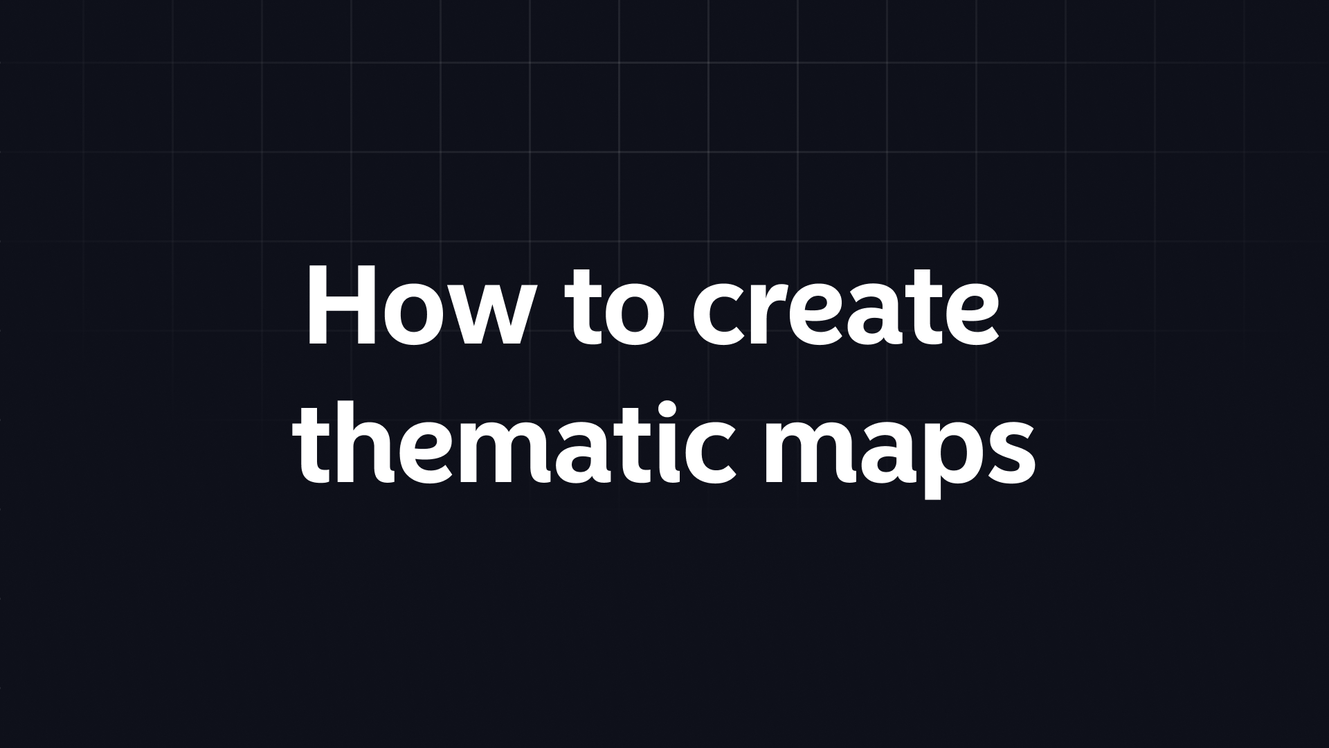 How to create thematic maps