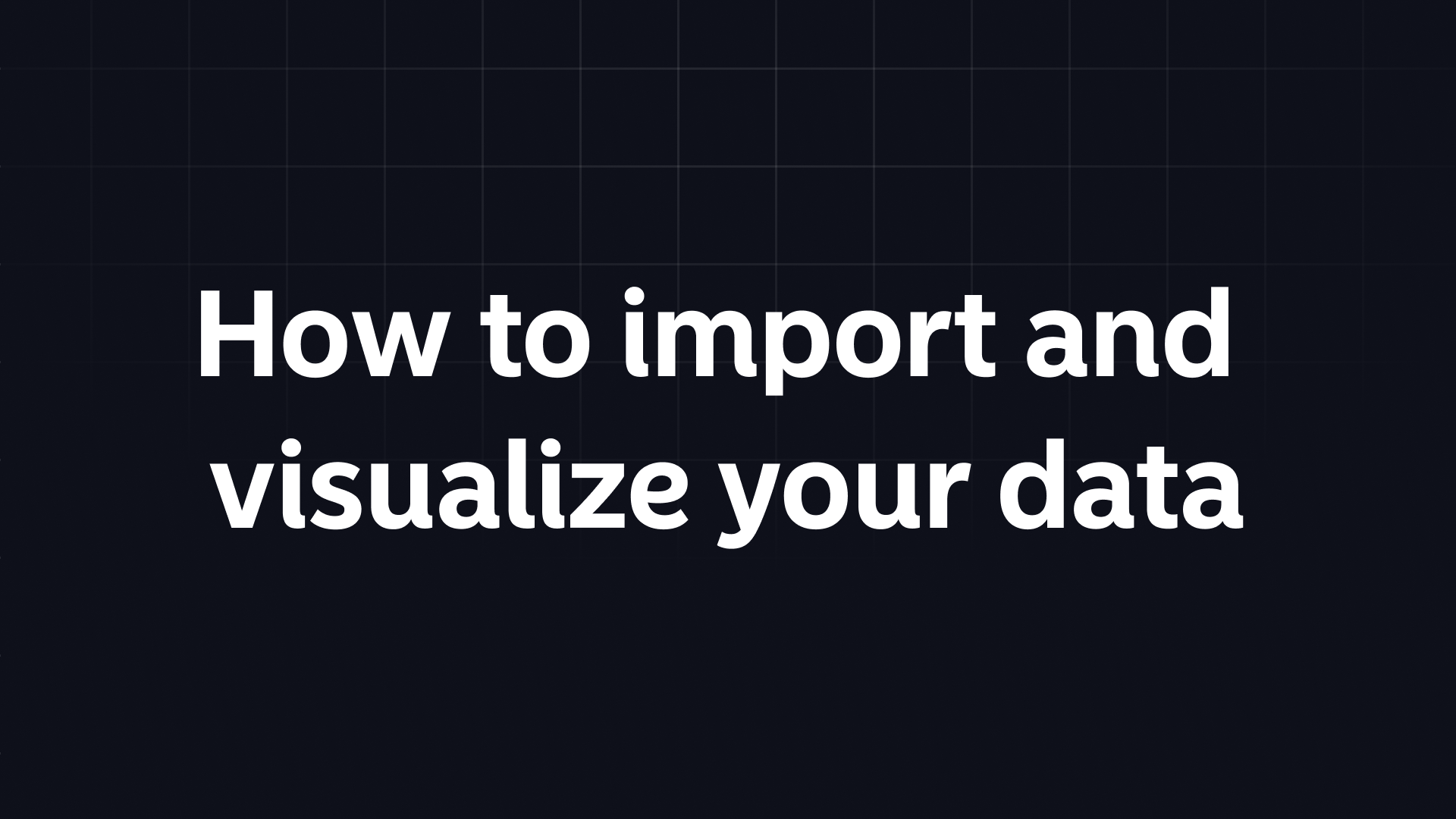 How to import and visualize your data