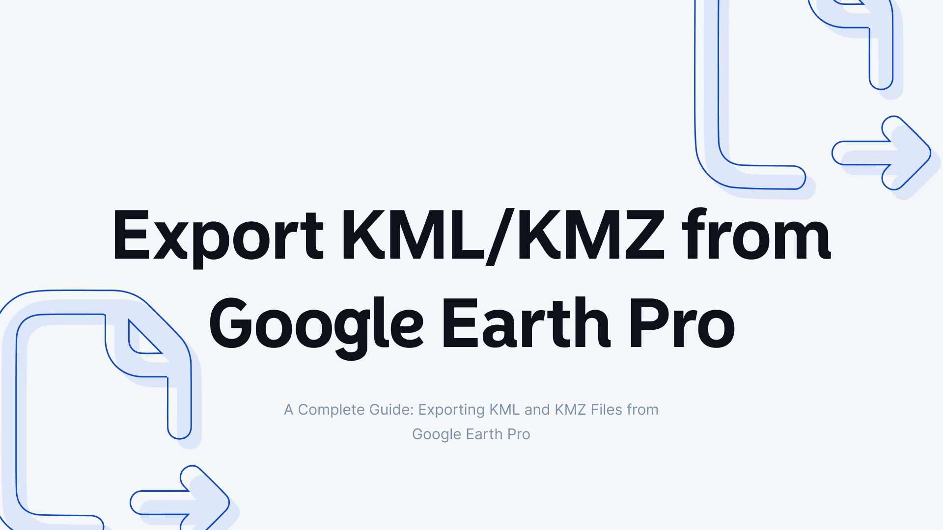 How to Export KML and KMZ Files from Google Earth Pro: A Complete Guide