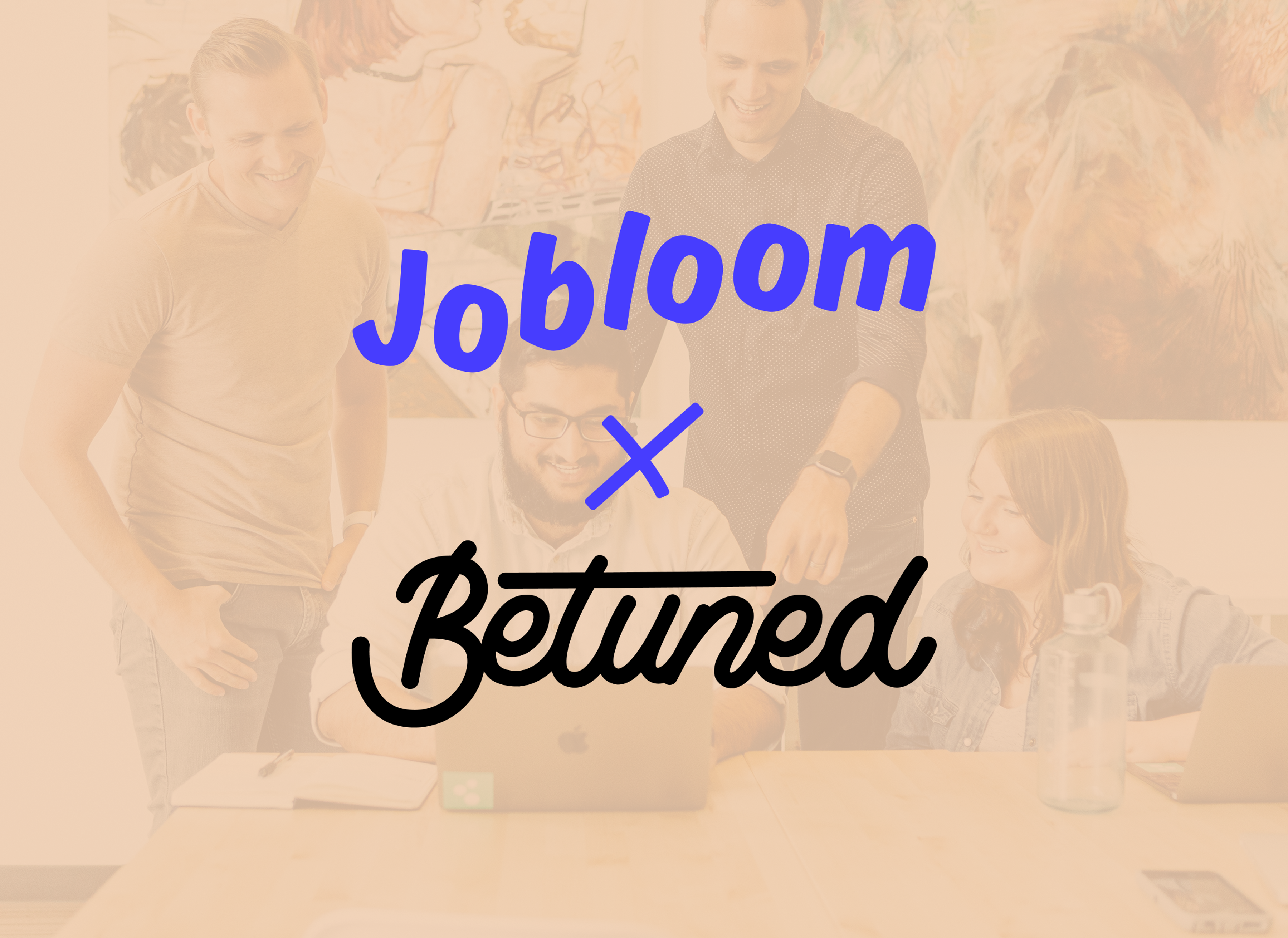 Faded background photo of the Jobloom x Betuned team collaboration, symbolizing a partnership for HR communication and digital marketing.