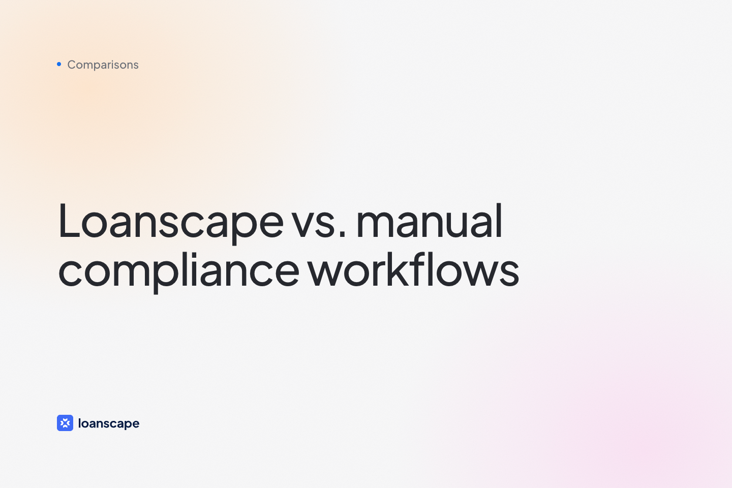 Cover image: Loanscape vs. Manual Compliance Workflows: What Lenders Need to Know