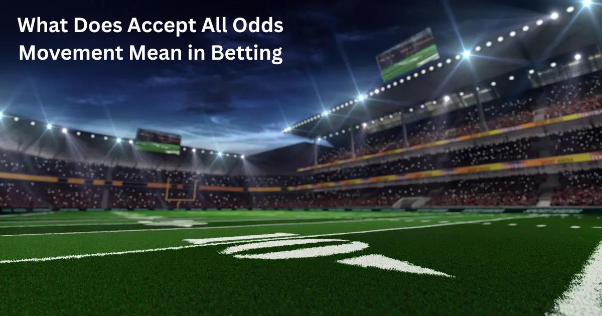 What Does Accept All Odds Movement Mean in Betting