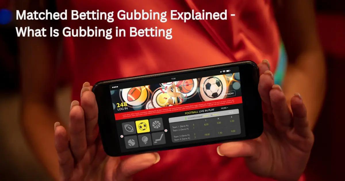 Matched Betting Gubbing Explained - What Is Gubbing in Betting