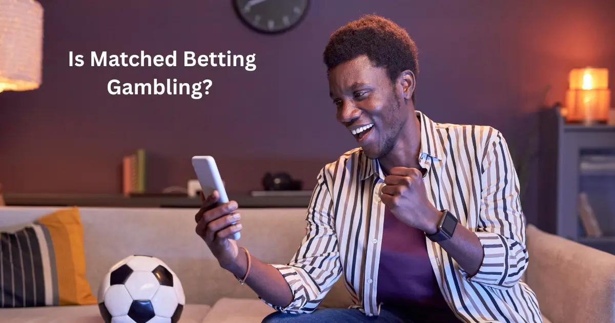 Is Matched Betting Gambling
