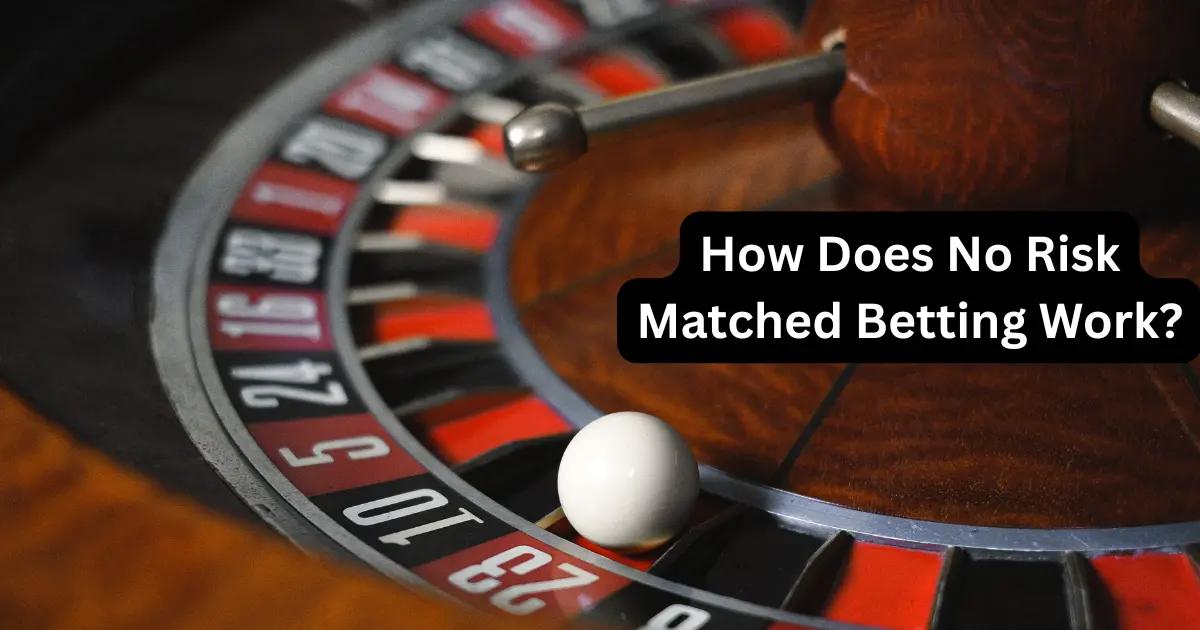 How Does No Risk Matched Betting Work