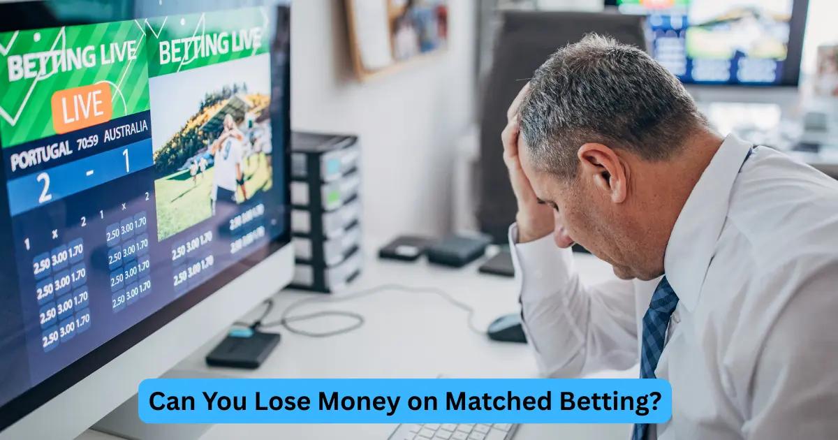 Can You Lose Money on Matched Betting