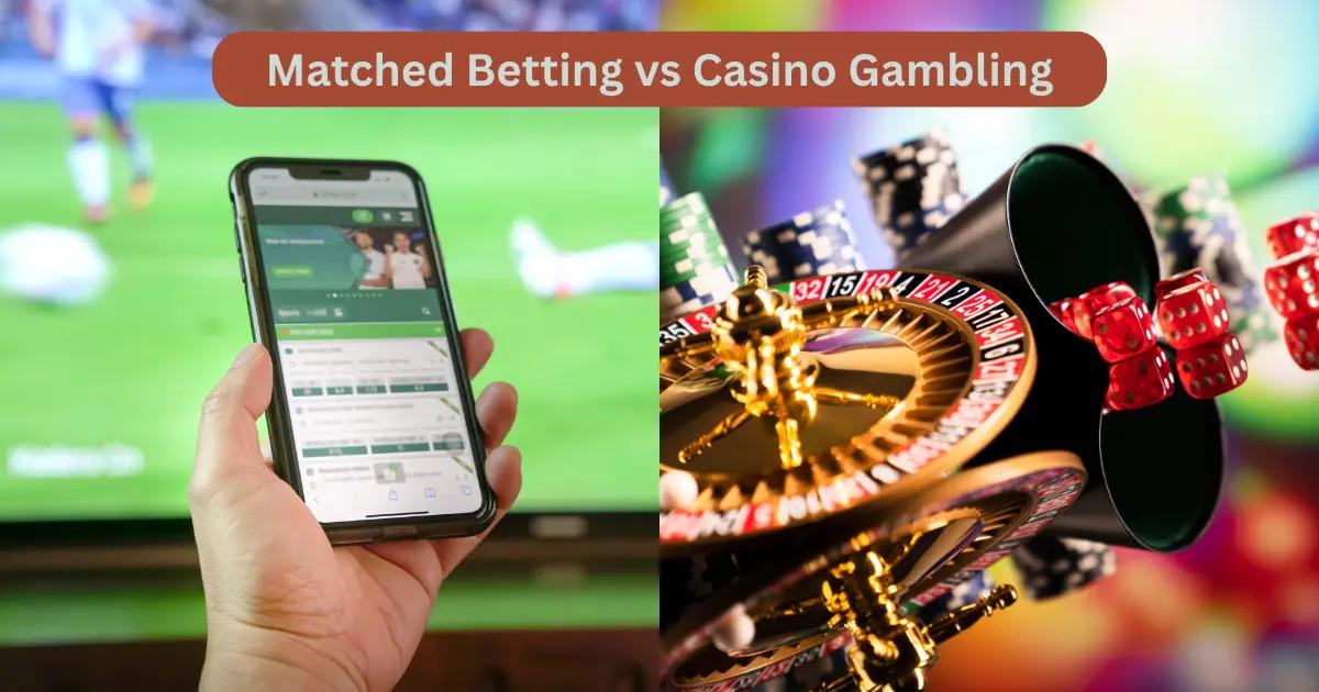 Matched Betting vs Casino Gambling